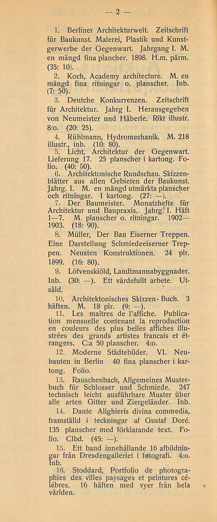 2 1. Berliner Architekturwelt. Zeitschrift fiir Baukunst. Malerei, Plastik und Kunstgerwerbe der Oegenwart. Jahrgang I. M. en mängd fina plancher. 1898. H.m. pärm. (35; 10). 2.