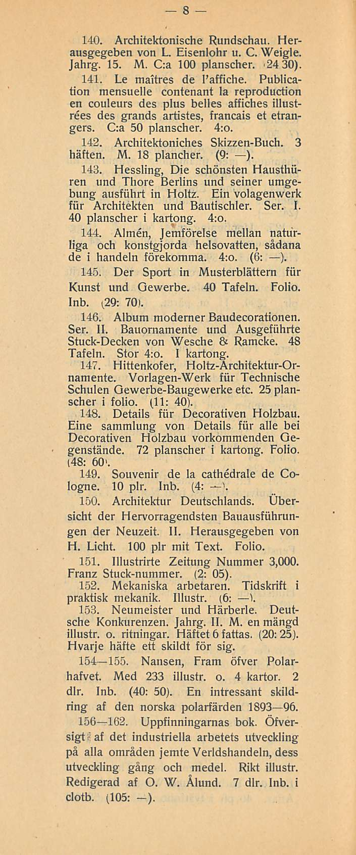 8 140. Architektonische Rundschau. Herausgegeben von L. Eisenlohr u. C. Weigle. Jahrg. 15. M. C:a 100 planscher. '24 30). 141. Le mattres de I affiche.