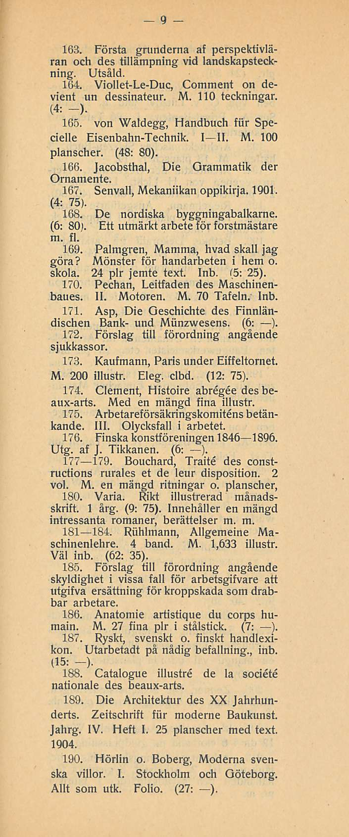 9 163. Första grunderna af perspektivläran och des tillämpning vid landskapsteckning. Utsåld. 164. Viollet-Le-Duc, Comment on devient un dessinateur. M. 110 teckningar. (4: -). 165.