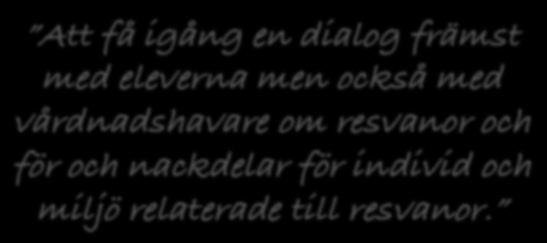 Att få igång en dialog främst med eleverna men också med vårdnadshavare om