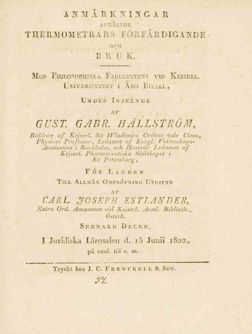 ANMÄRKNINGAR G _E_TDE THERMOMETRARS FÖRFÄR DIG ANDE OCJI B II U K. Me» Phh-Osoph.sxa Facuetete^s Universitetet i Abo Rieall, Under Inseende AF vm Kejserl. GUST. GARR. HÄLLSTRÖM, Riddare af Kejsert.