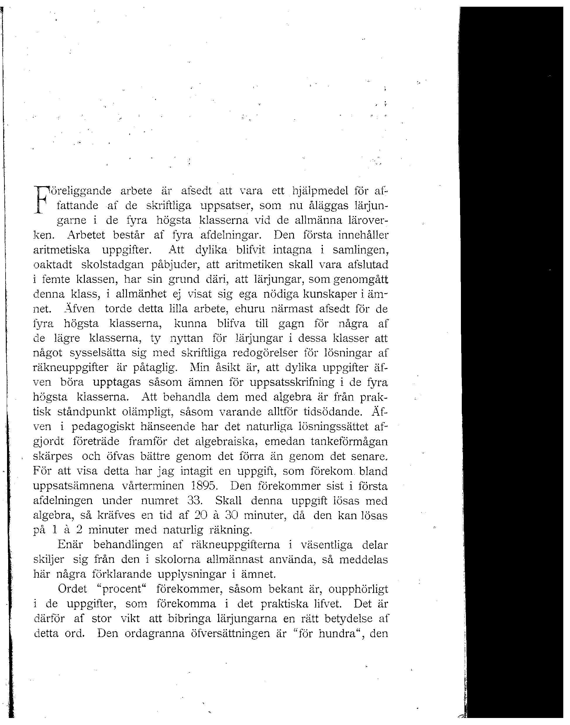 Föreliggande arbete är afsedt att vara ett hjälpmedel för affattande af de skriftliga uppsatser, som nu åläggas lärjungarne i de fyra högsta klasserna vid de allmänna läroverken.