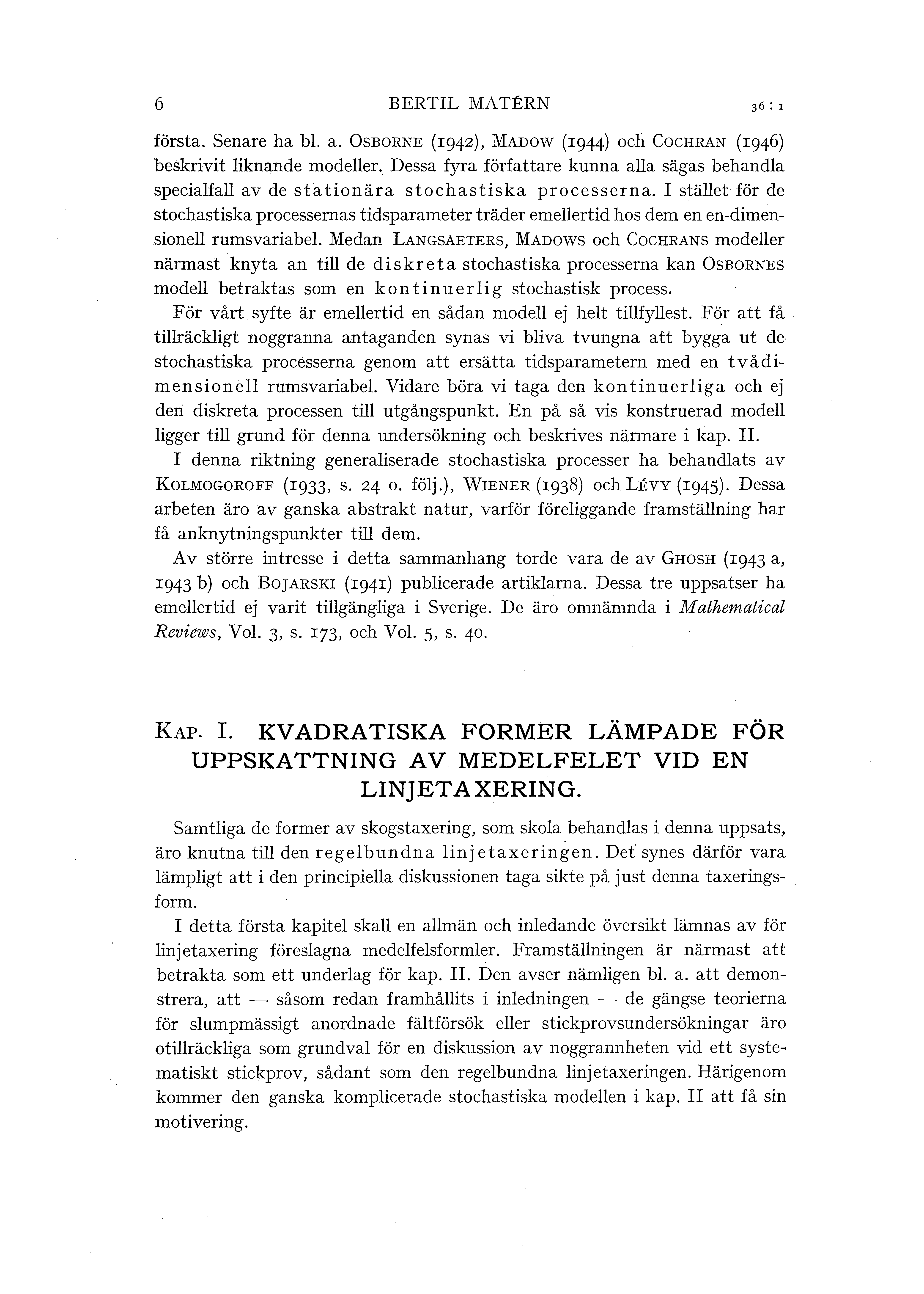 6 BERTIL MATERN första. Senare ha b. a. OsBORNE (r942), MADOW (r944) och CocHRAN (rg46) beskrivit iknande modeer.