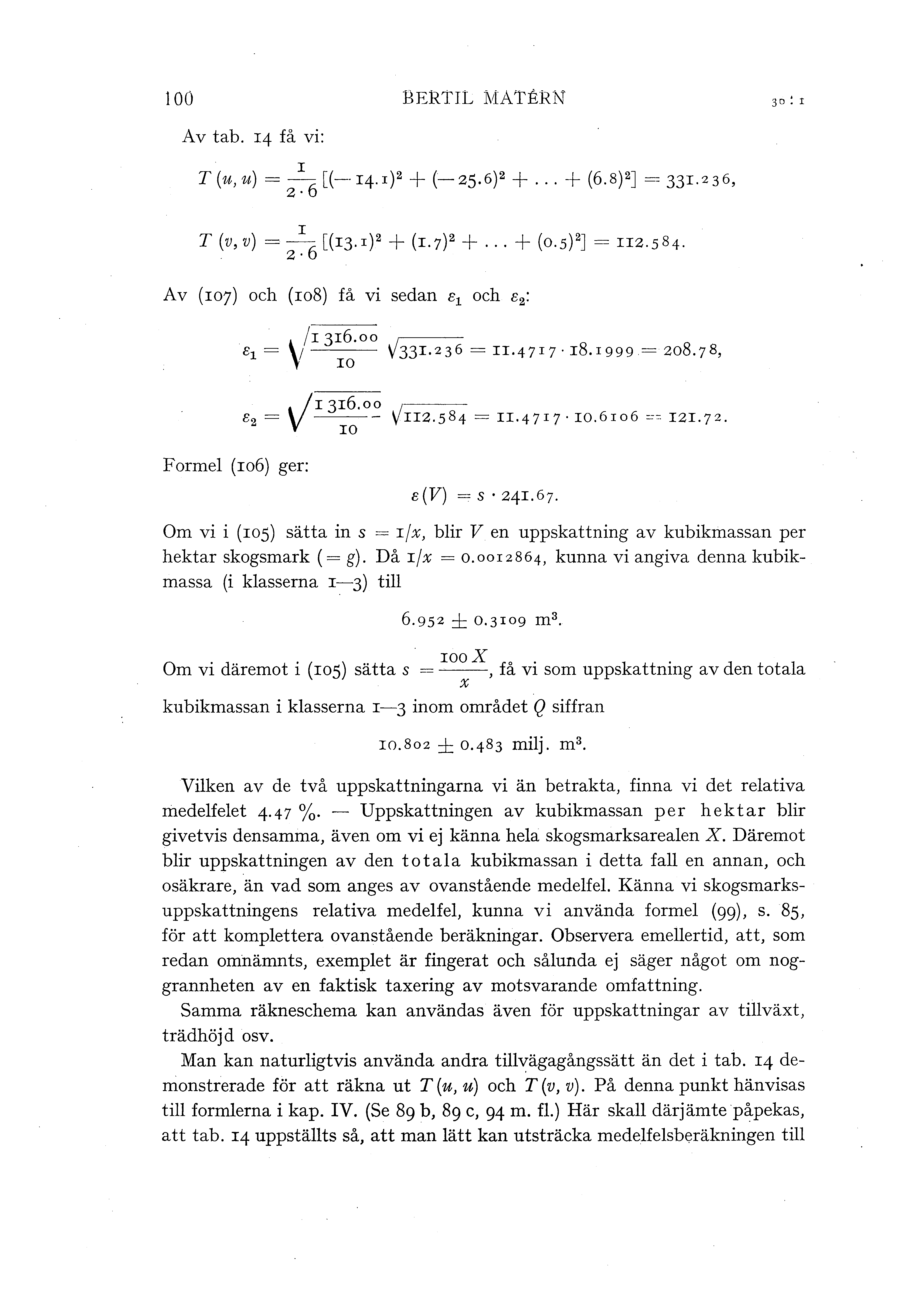 100 BERTIL MAT:ER.N 30! I Av tab. 14 få vi:. I T (u, u)= - 6 [(- 14.1) 2 + (-2S.6)2 +... + (6.8) 2] = 331.236, 2 I T (v, v)= z-:--6 [(13.1) 2 + (r.7) 2 +... + (o.s) 2 ] = rr2.584.