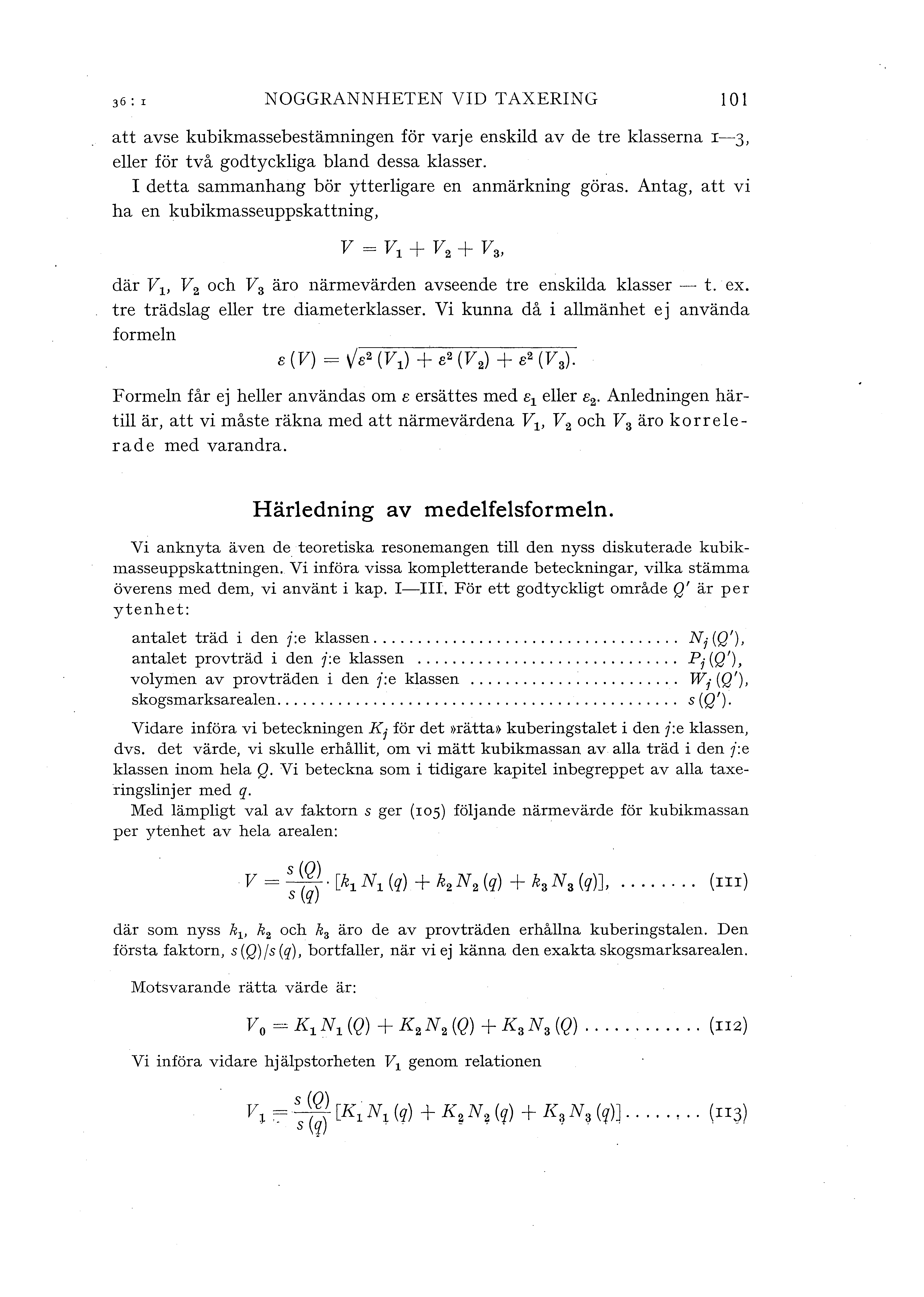 36 : I NOGGRANNHETEN VID TAXERING o att avse kubikmassebestämningen för varje enskid av de tre kasserna I-3, eer för två godtyckiga band dessa kasser.