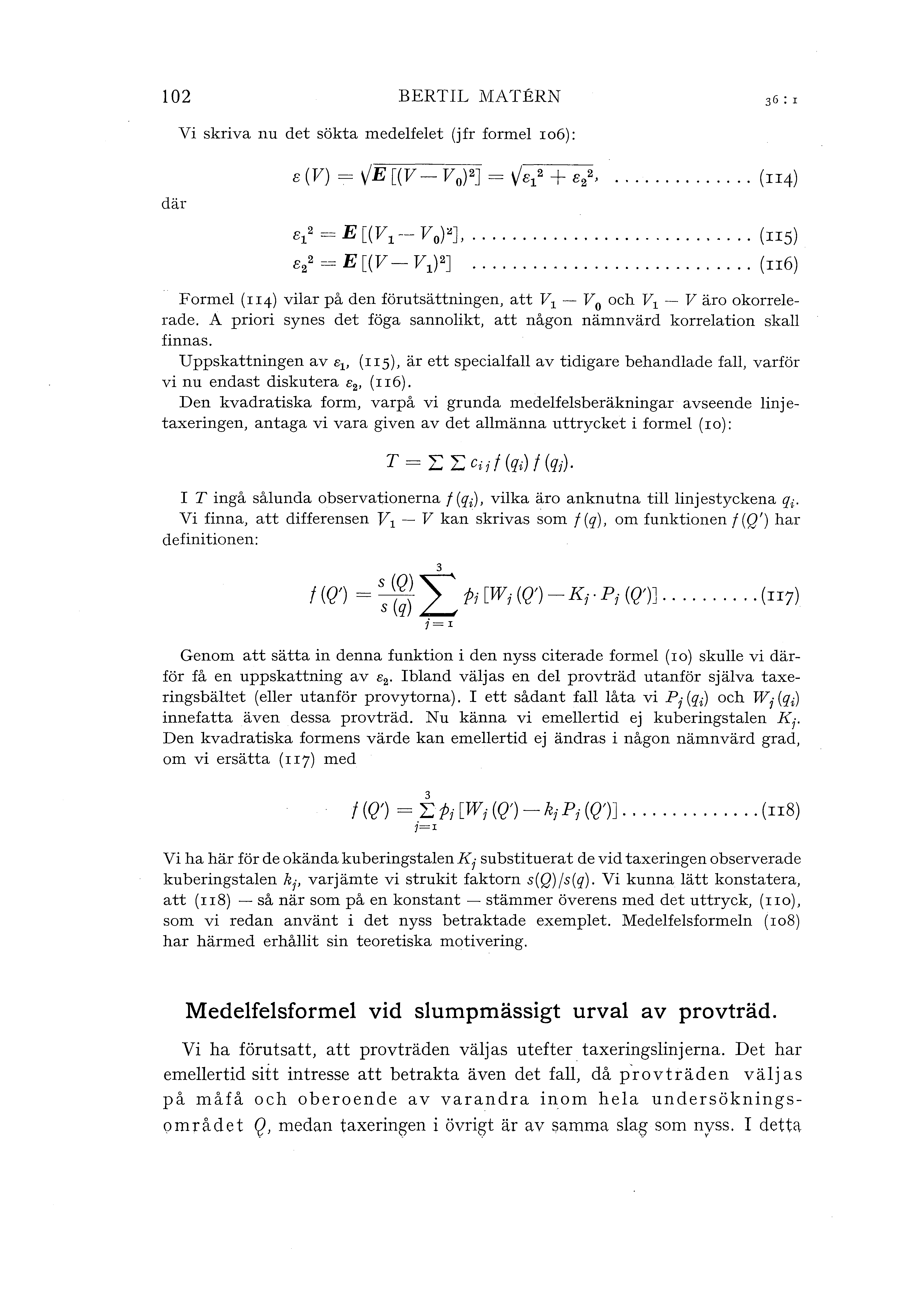 102 BERTIL VIATERN Vi skriva nu det sökta medefeet (jfr forme ro6): där 8 1 2 =E [(V 1 -- V 0 )"], 8 2 2 = E [(V- V 1 ) 2] (IIS) (n6) Forme (r q) viar på den förutsättningen, att V 1 - V 0 och V 1 -