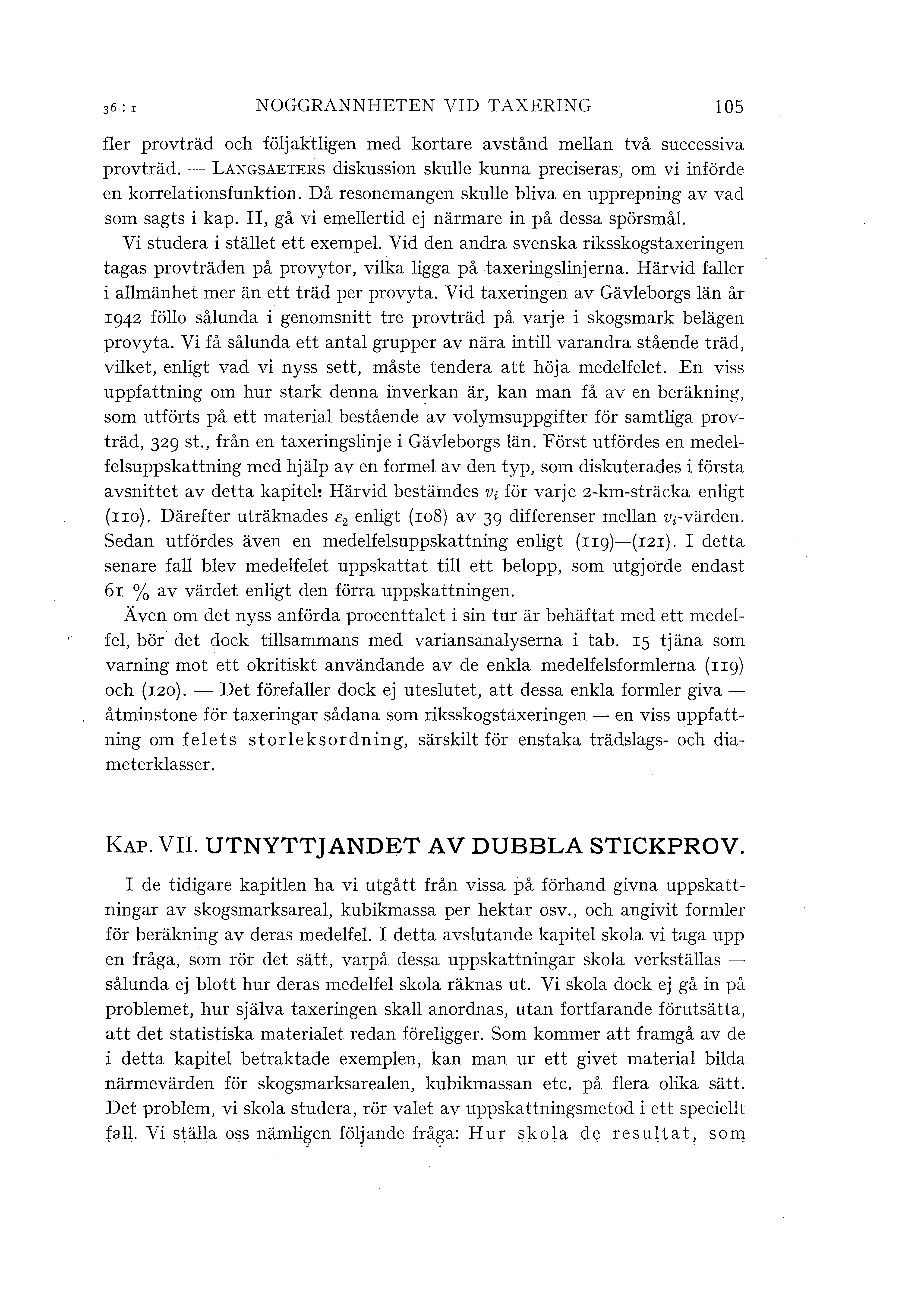 NOGGRANNHETEN VID TAXERING 105 fer provträd och föjaktigen med kortare avstånd mean två successiva provträd. - LANGSAETERS diskussion skue kunna preciseras, om vi införde en korreationsfunktion.