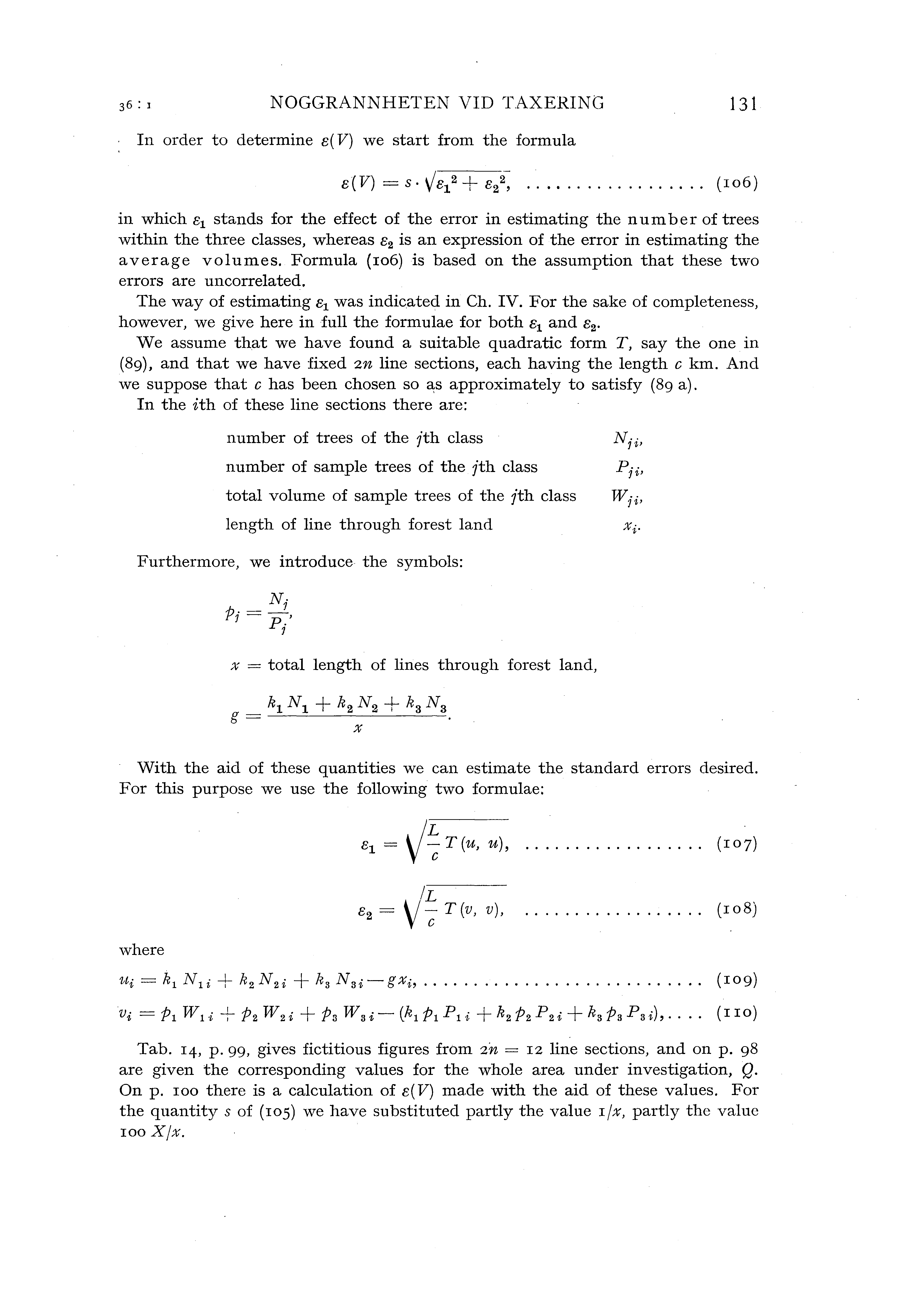 NOGGRANNHETEN VID TAXERING 131 In order to determine e( V) we start from the form ua in which e 1 stands for the effect of the error in estimating the number oftrees within the three dasses, whereas