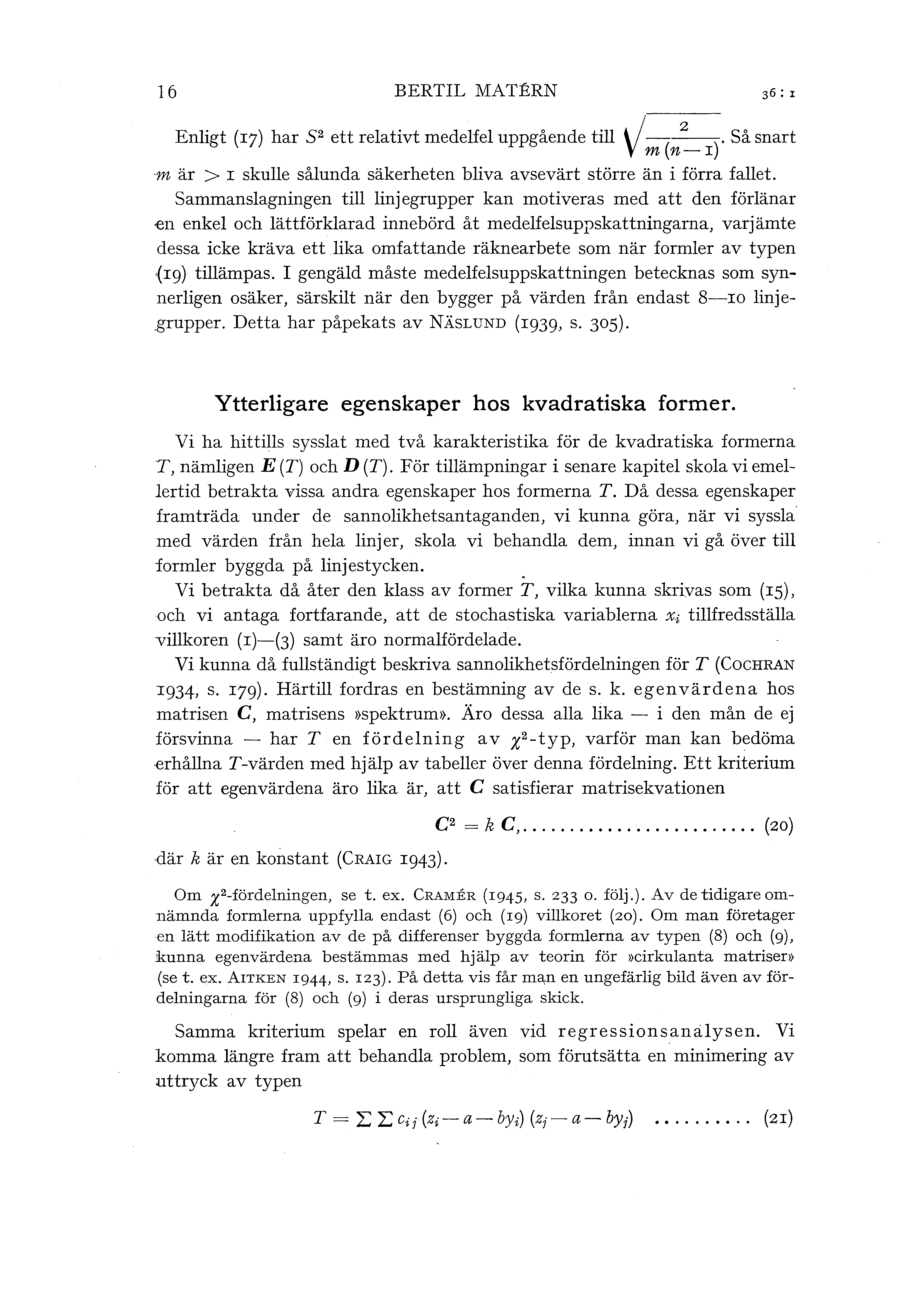 16 BERTIL MATERN Enigt (I7) har 5 2 ett reativt medefe uppgående ti /_(~). Så snart V m n-i m är > I skue såunda säkerheten biva avsevärt större än i förra faet.