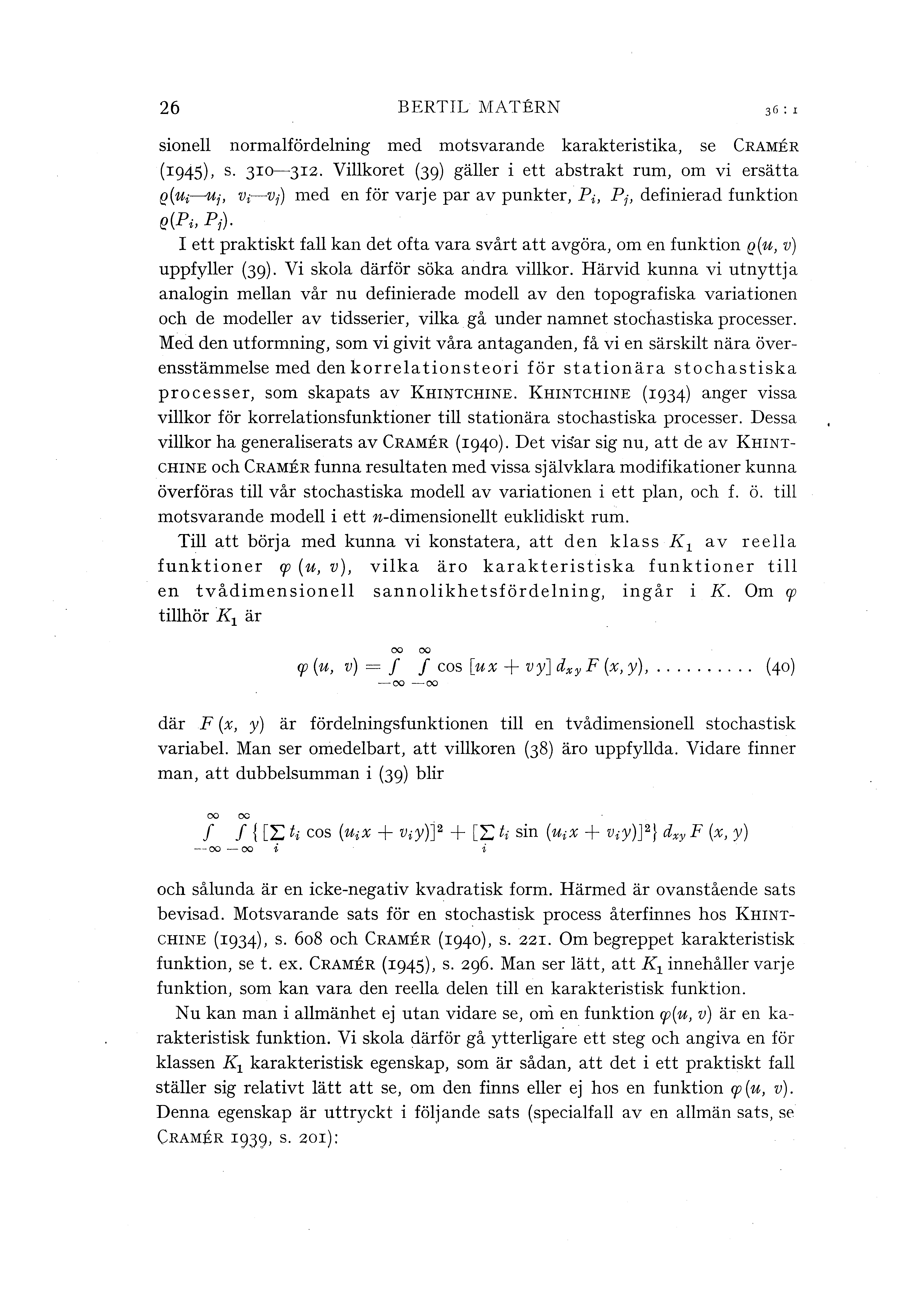 26 BERTIL MATERN sione normafördening med motsvarande karakteristika, se CRAMER (1945), s. 310-312.