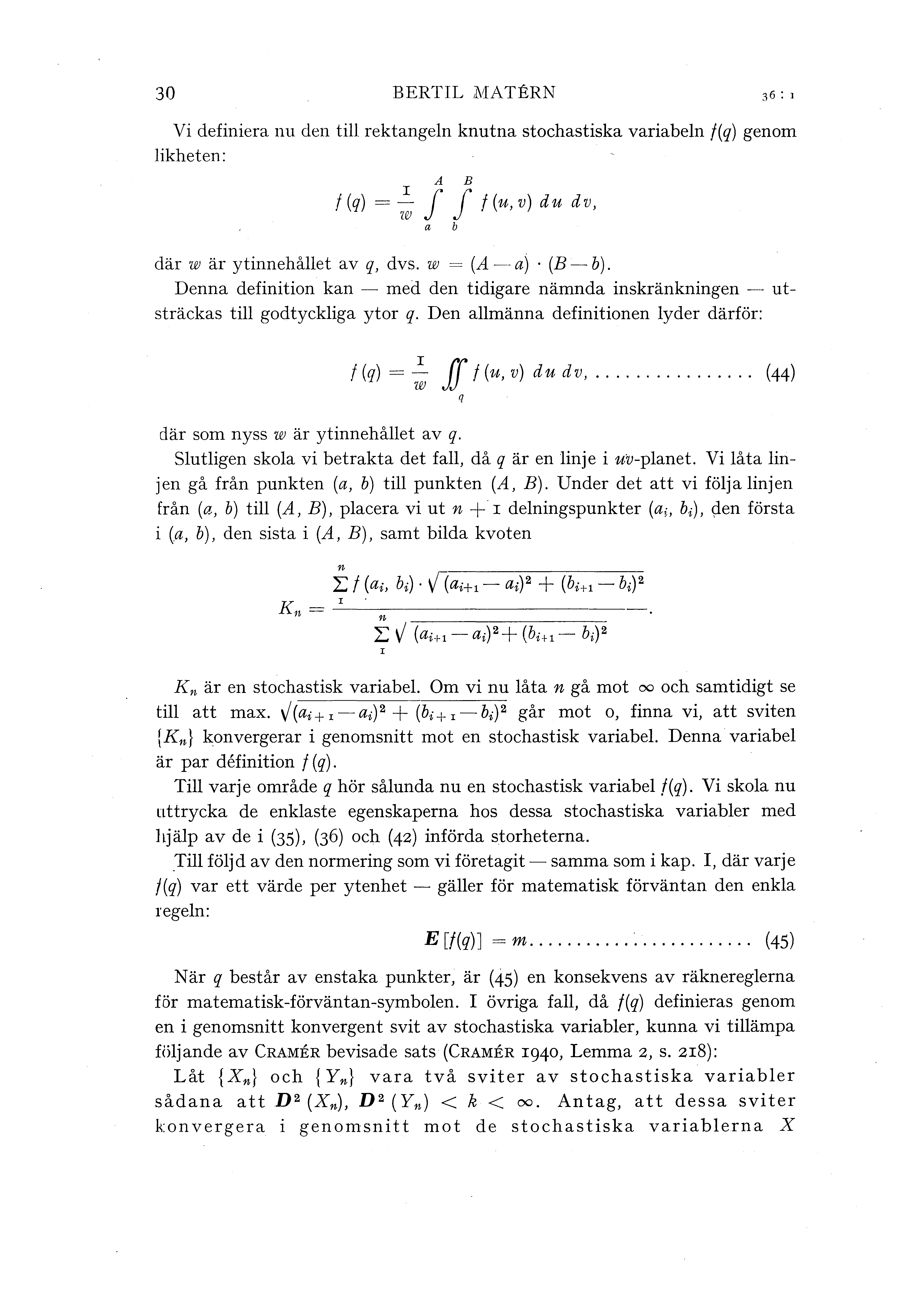 30 BERTIL MATERN Vi definiera nu den ti rektangen knutna stochastiska variaben f(q) genom ikheten: A B f(q) =~J J f(u,v) du dv, w a b där w är ytinnehået av q, dvs. w= (A-a) (B- b).