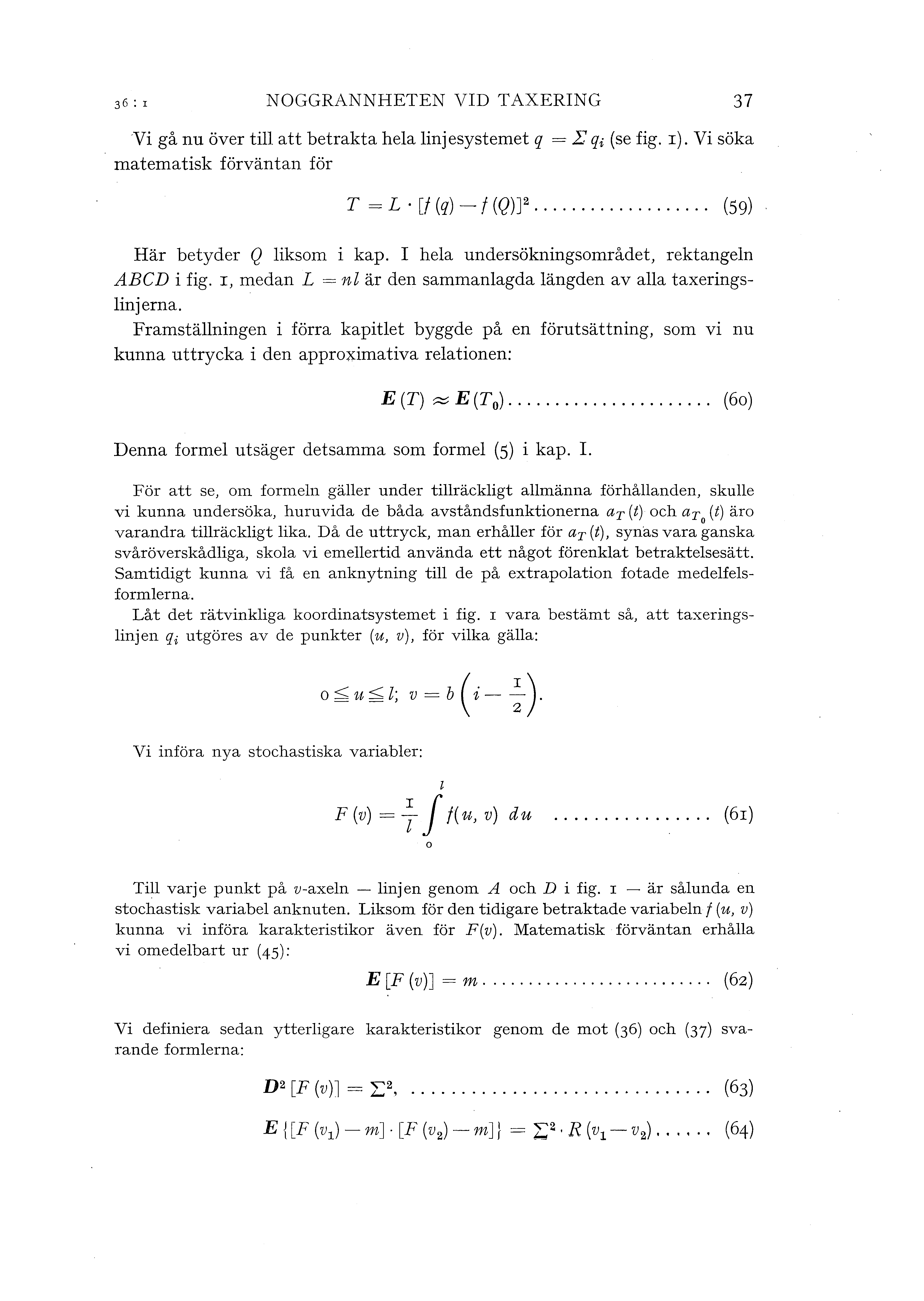 NOGGRANNHETEN VID TAXERING 37 Vi gå nu över ti att betrakta hea injesystemet q = 1: q i (se fig. r). Vi söka matematisk förväntan för T =L [f (q)- f (Q)] 2... (59) Här betyder Q iksom i kap.