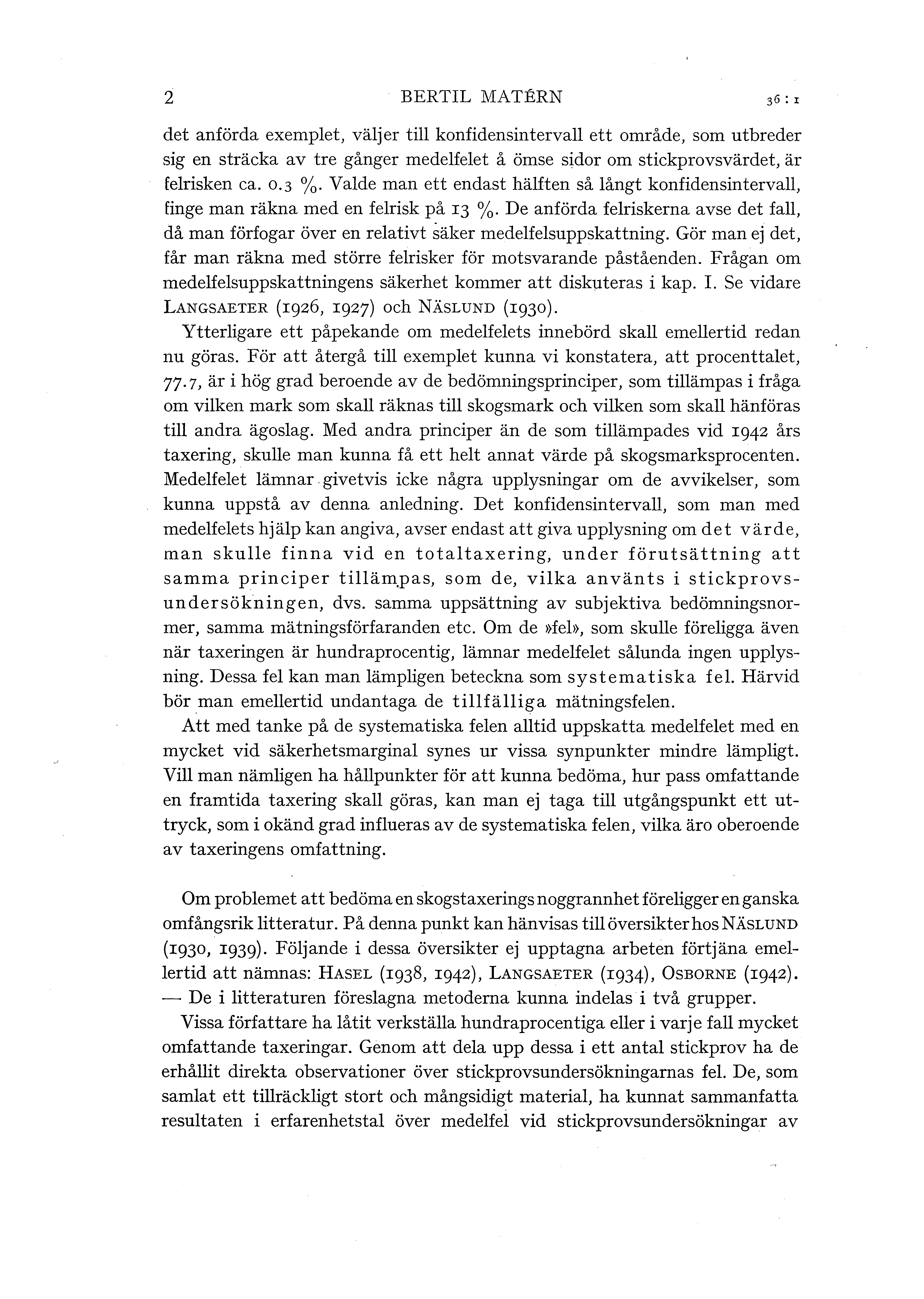 2 BERTIL MATERN 36 : I det anförda exempet, väjer ti konfidensinterva ett område, som utbreder sig en sträcka av tre gånger medefeet å ömse sidor om stickprovsvärdet, är ferisken ca. 0.