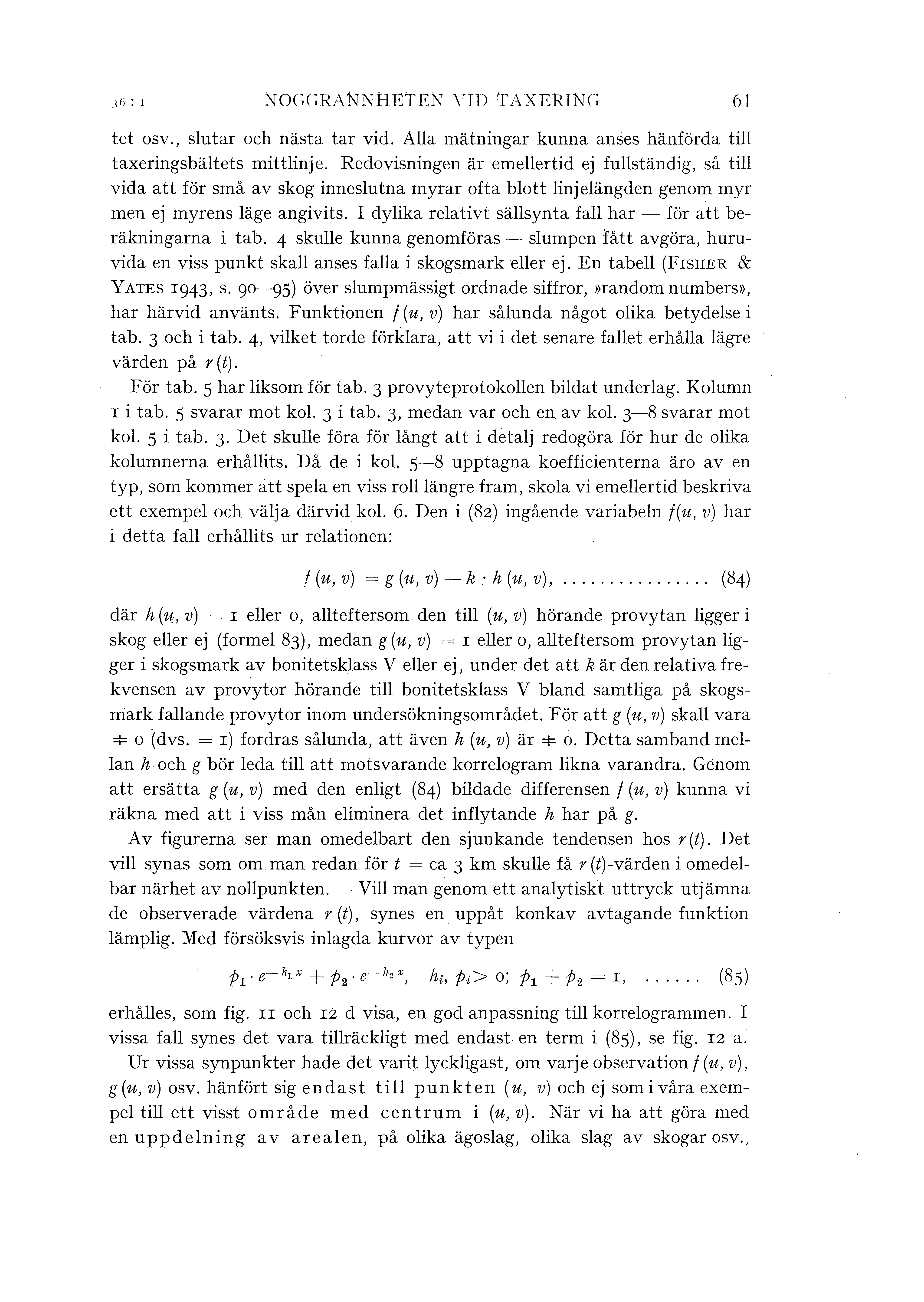 ~ f) : 1 NOGGRANNHETEN \'Tn T;\XERTNc; 61 tet osv., sutar och nästa tar vid. Aa mätningar kunna anses hänförda ti taxeringsbätets mittinje.