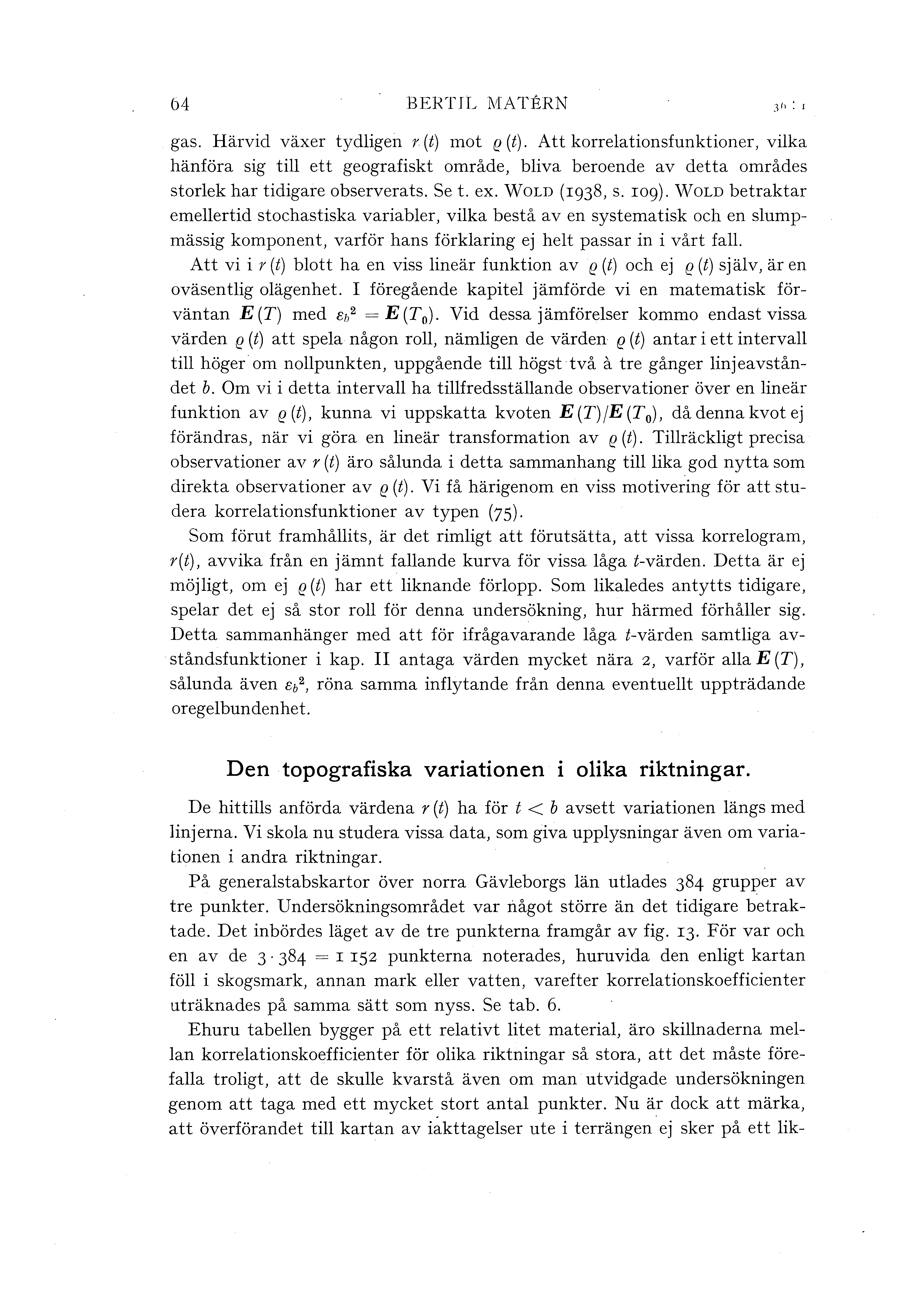 64 BEHTITo MA TERN gas. Härvid växer tydigen r (t) mot e (t). Att korreationsfunktioner, vika hänföra sig ti ett geografiskt område, biva beroende av detta områdes storek har tidigare observerats.