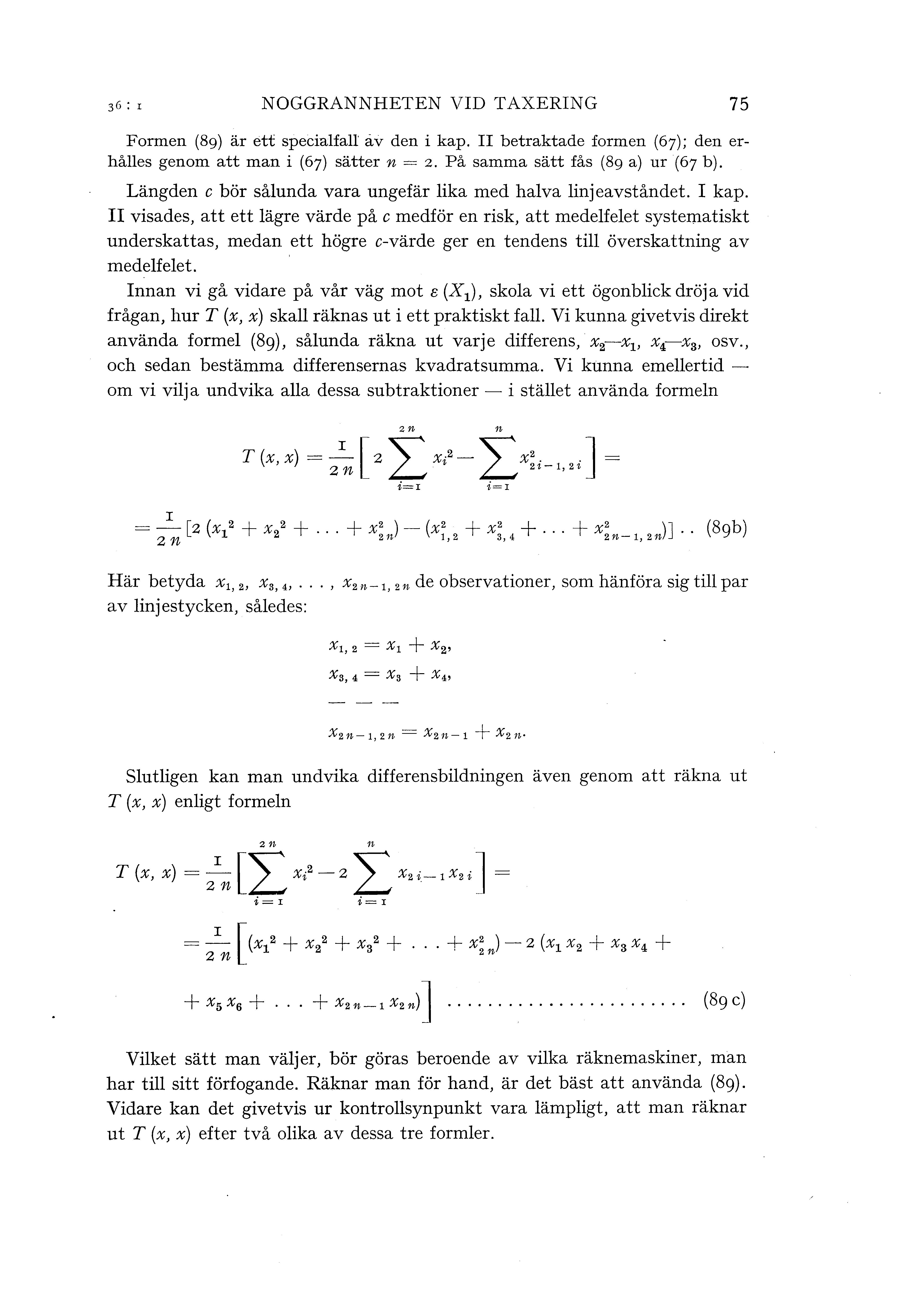 NOGGRANNHETEN VID TAXERING 75 Formen (89) är ett speciafa av den i kap. II betraktade formen (67); den erhåes genom att man i (67) sätter n = 2. På samma sätt fås (89 a) ur (67 b).
