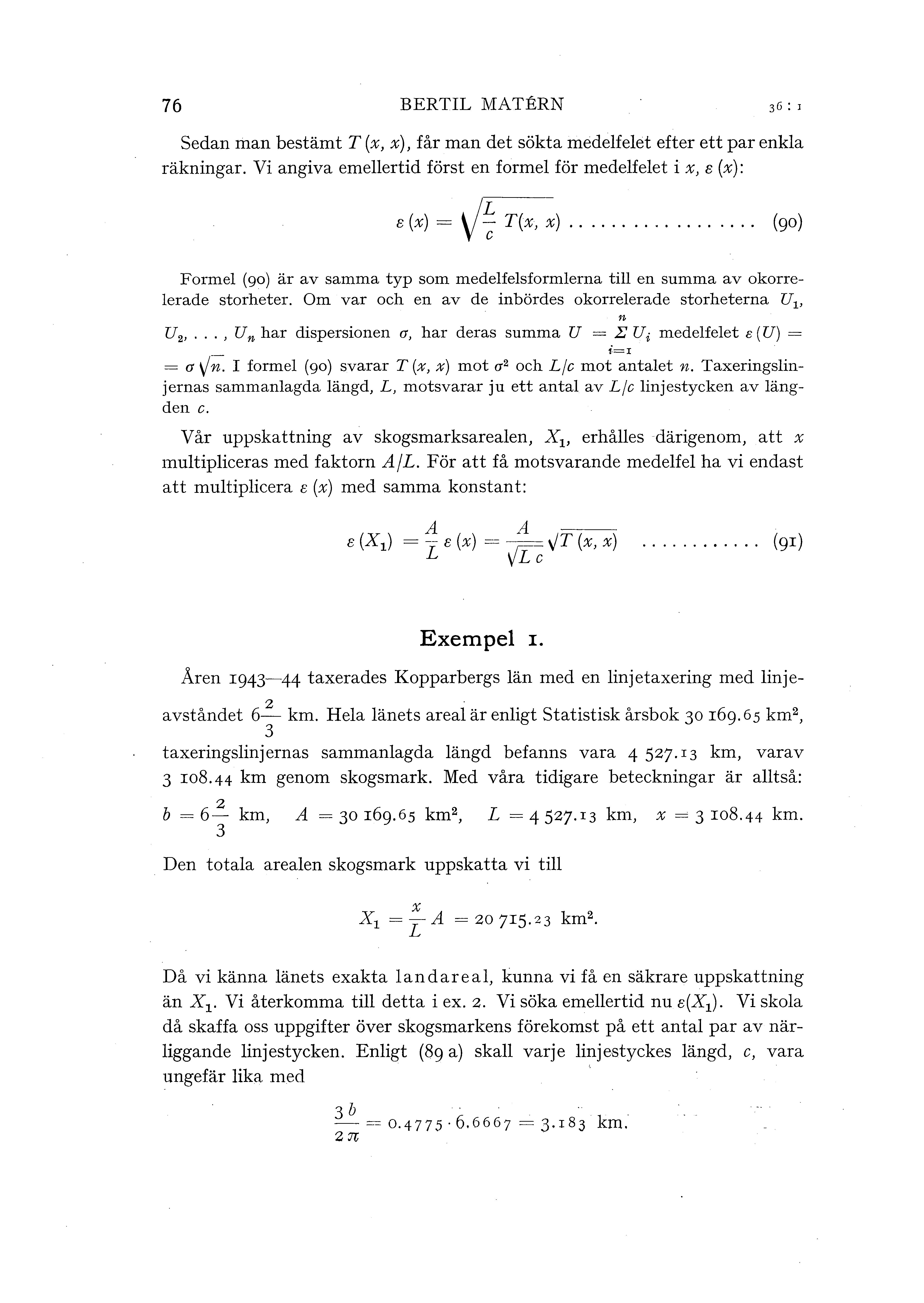 76 BERTIL MATERN Sedan man bestämt T (x, x), får man det sökta medefeet efter ett par enka räkningar. Vi angiva emeertid först en forme för medefeet i x, s (x): s (x)= v~ T(x, x).