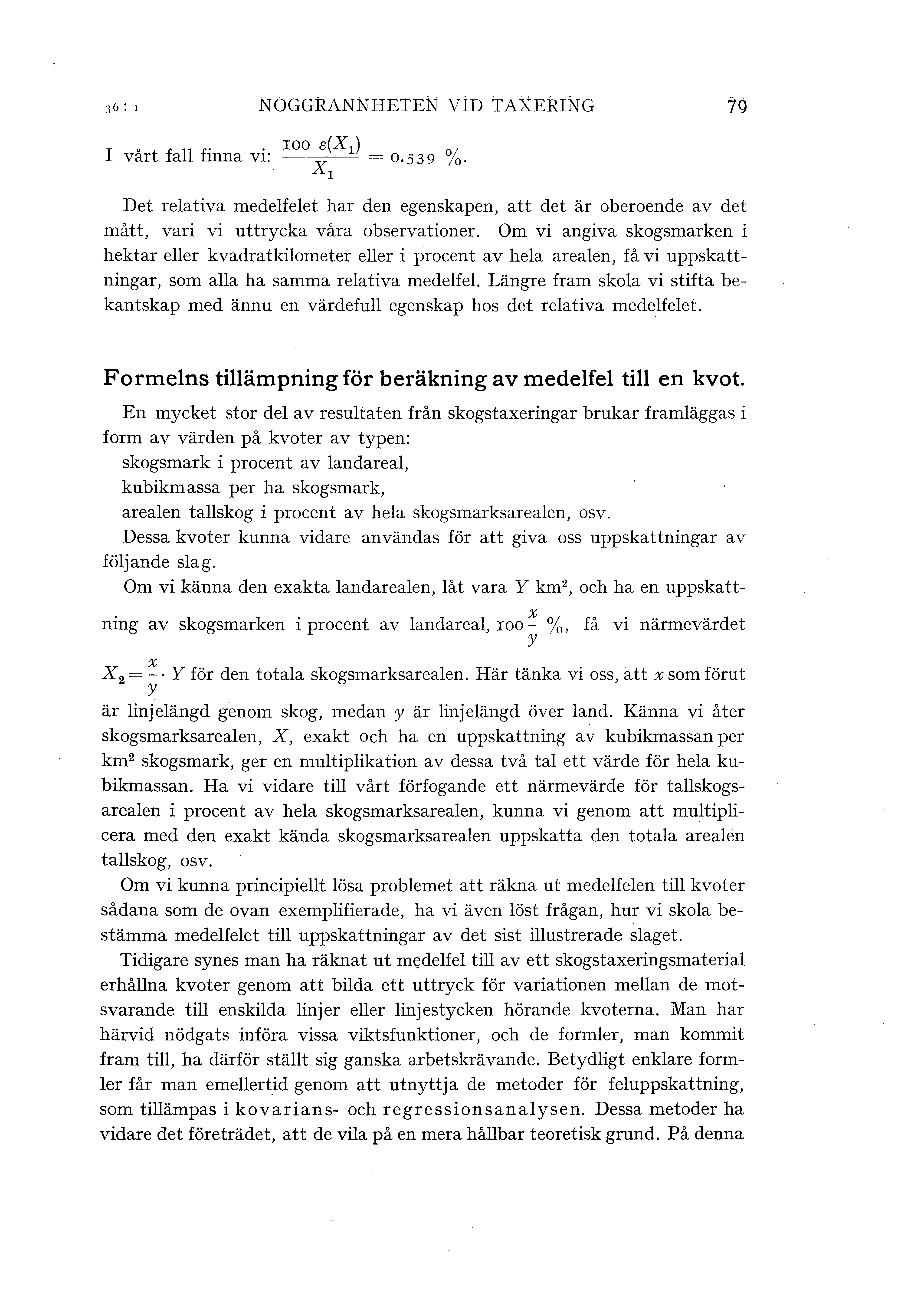 NOGGRANNHETEN VID taxering 79 I vårt fa finna vi: IOO ;(X1) = 0.539 %. Det reativa medefeet har den egenskapen, att det är oberoende av det mått, vari vi uttrycka våra observationer.