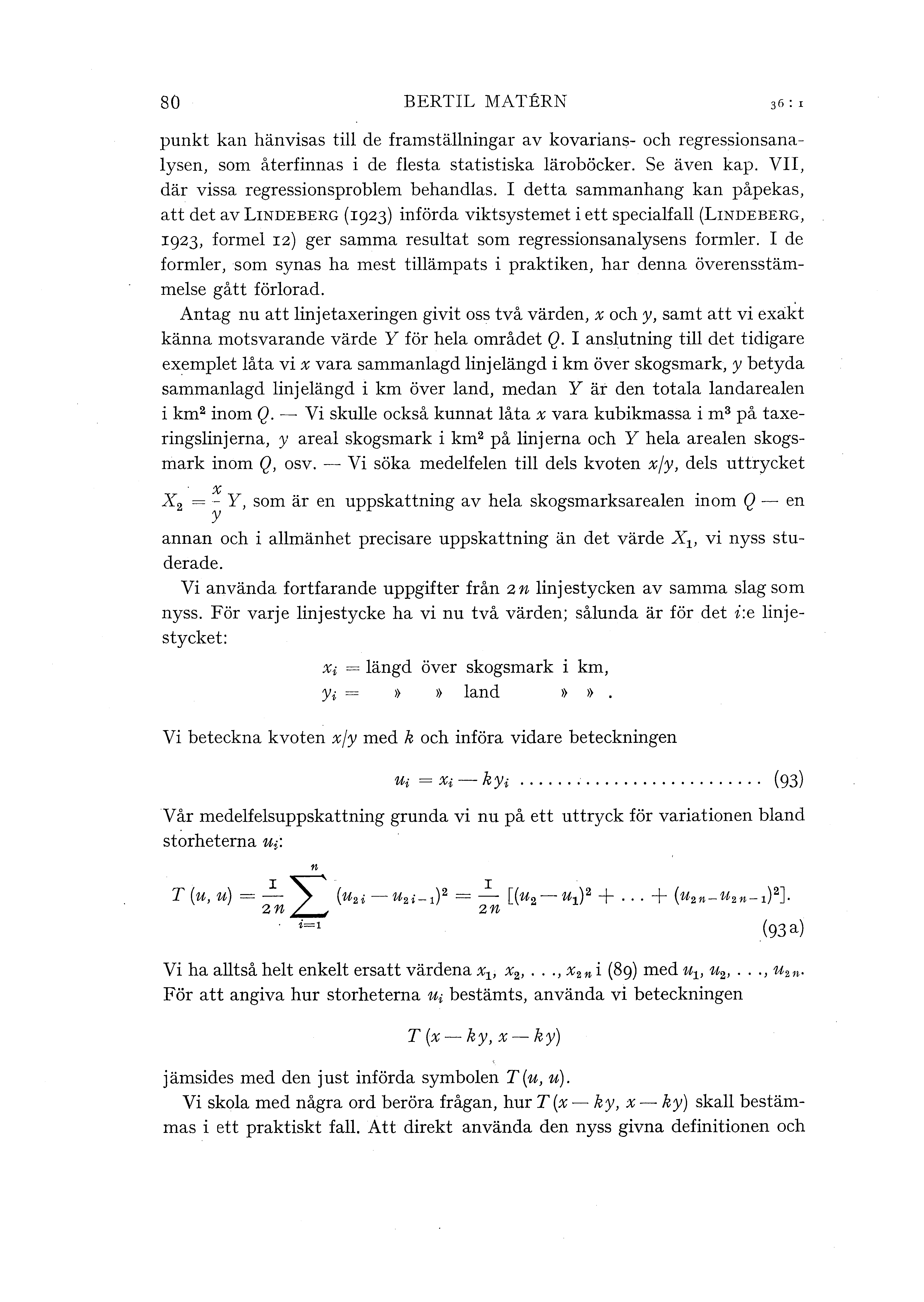 so BERTIL MATERN punkt kan hänvisas ti de framstäningar av kovarians- och regressionsanaysen, som återfinnas i de festa statistiska äroböcker. Se även kap. VII, där vissa regressionsprobem behandas.