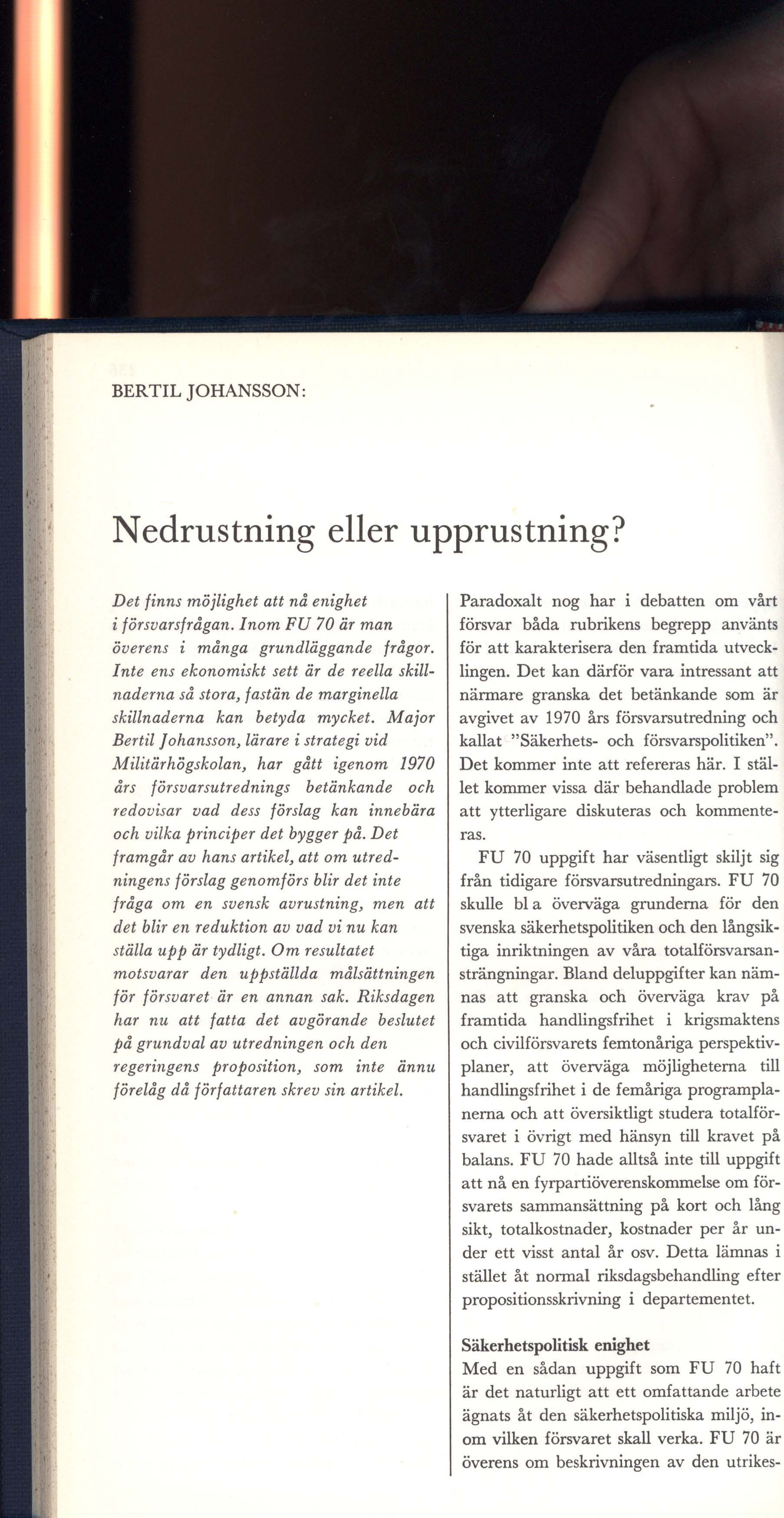 BERTIL JOHANSSON: Nedrustning eller upprustning? Det finns möjlighet att nå enighet i försvarsfrågan. Inom FU 70 är man överens i många grundläggande frågor.