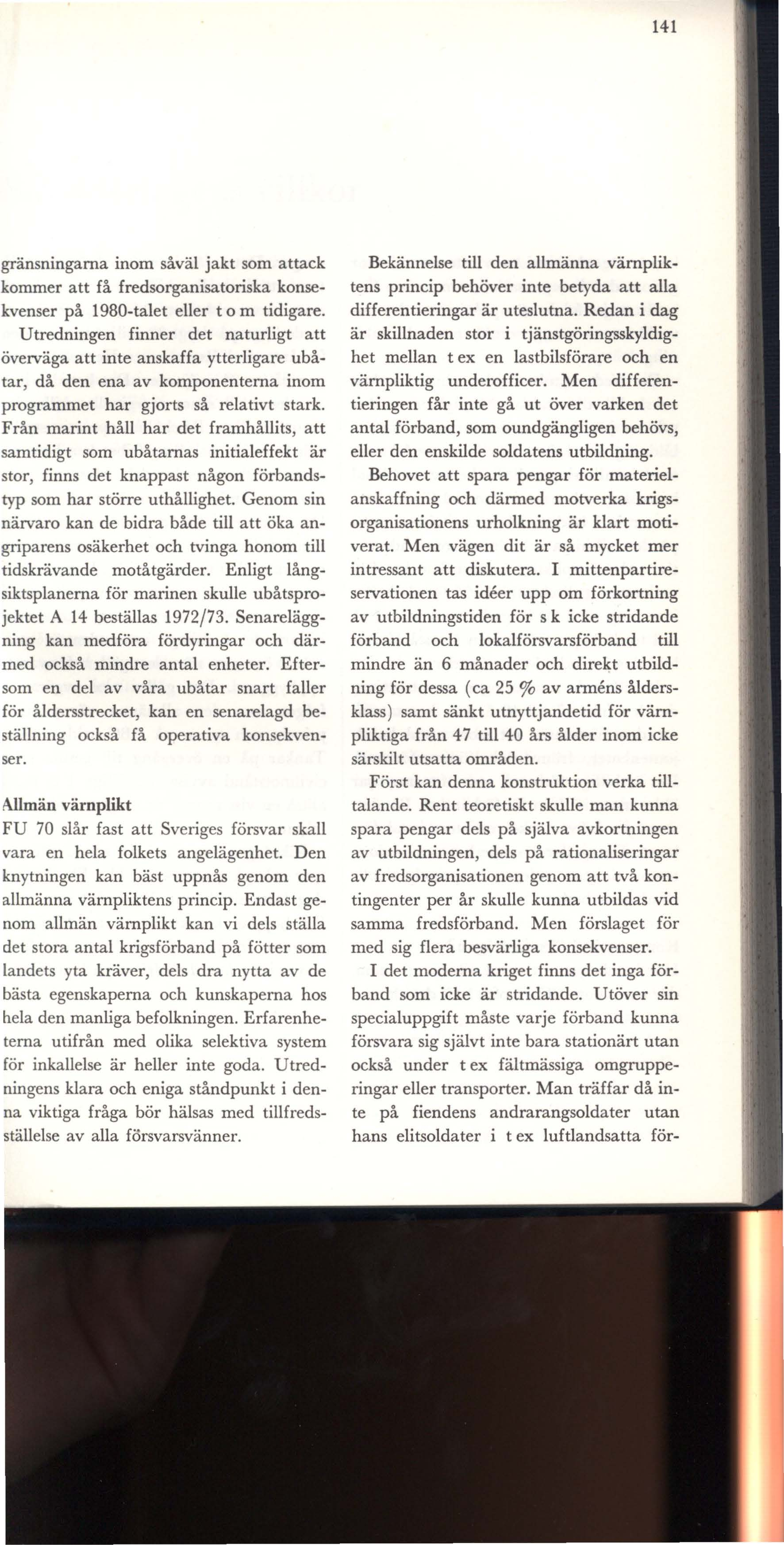 141 ränsningarna inom såväl jakt som attack ommer att få fredsorganisatoriska konsevenser på 1980-talet eller t o m tidigare.