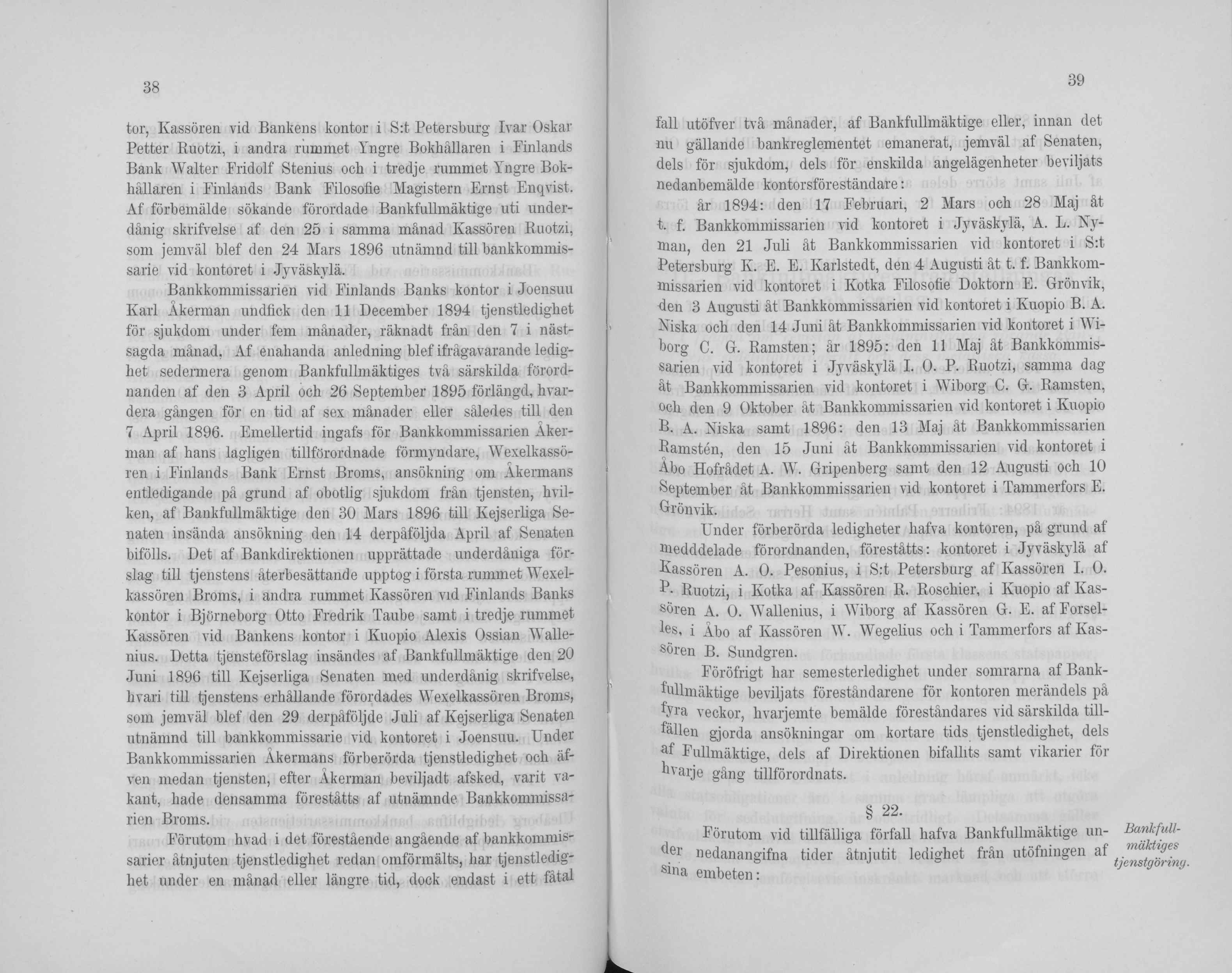 38 tor, Kassören vid Bankens kontor i S:t Petersburg Ivar Oskar Petter Ruotzi, i andra rummet Yngre Bokhällaren i Finlands Bank Walter Fridolf Stenius och i tredje rummet Yngre Bokhällaren i Finlands