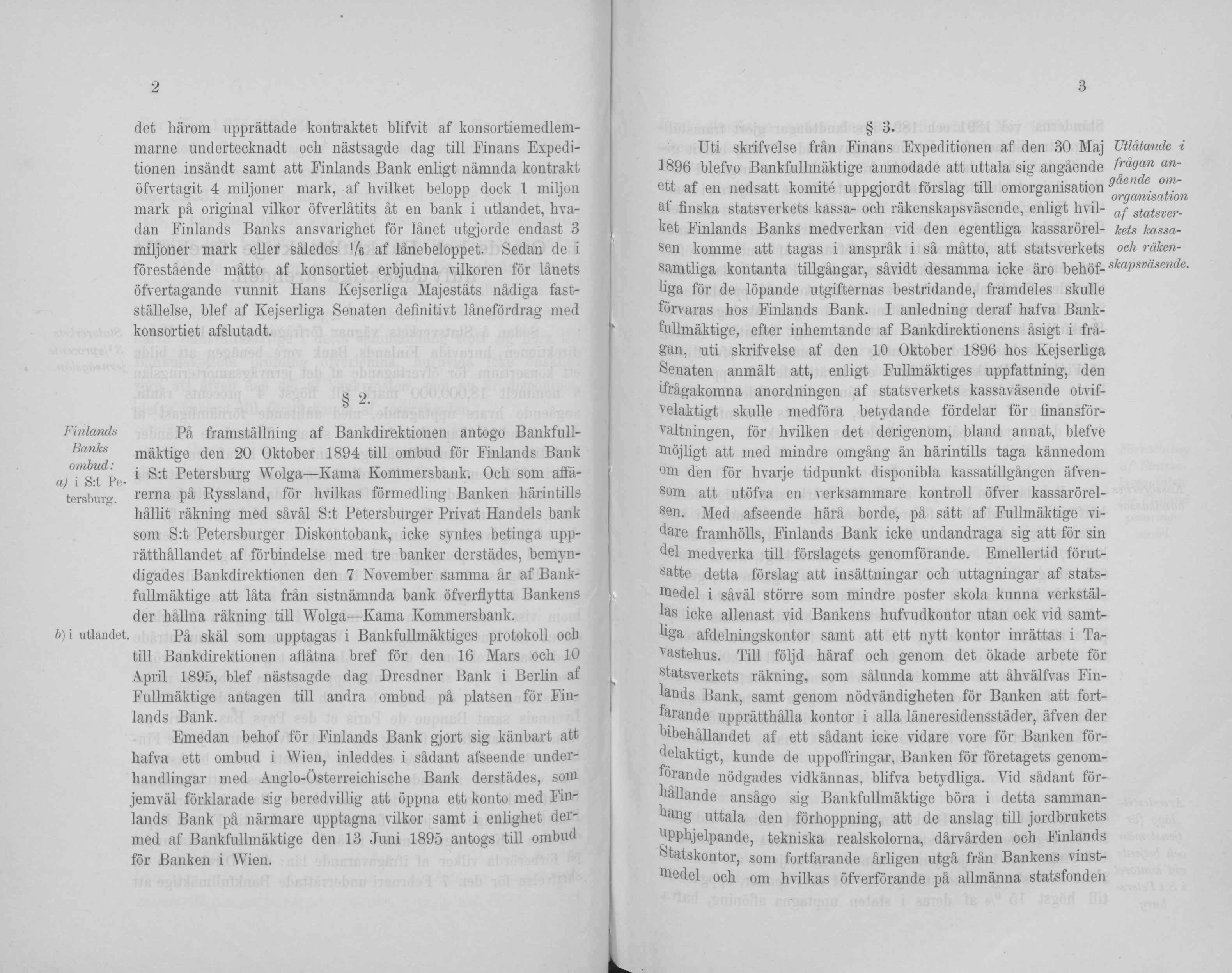 2 det härom upprättade kontraktet blifvit af konsortiemedlemmarne undertecknadt och nästsagde dag tili Finans Expeditionen insändt samt att Finlands Bank enligt nämnda kontrakt öfvertagit 4 miljoner