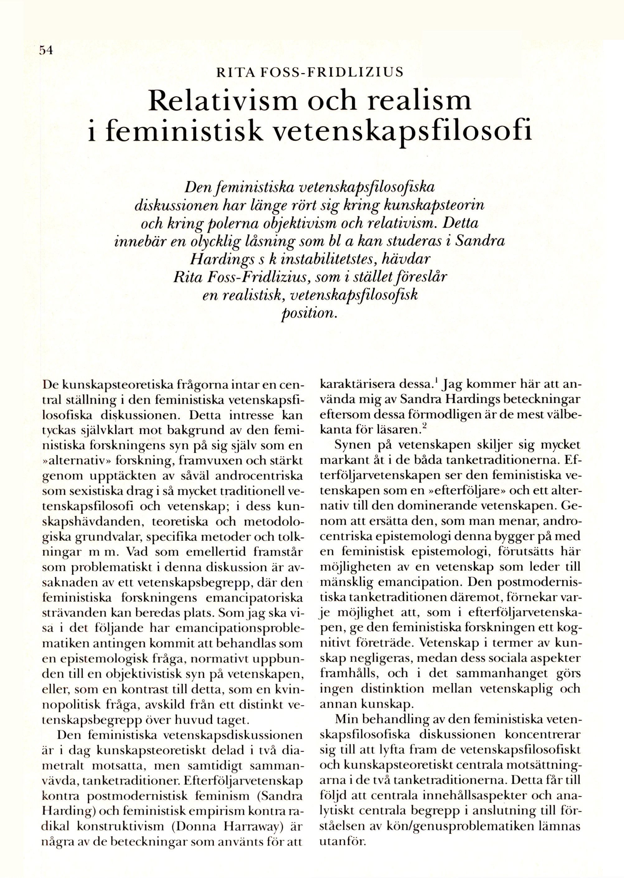 54 RITA FOSS-FRIDLIZIUS Relativism och realism i feministisk vetenskapsfilosofi Den feministiska vetenskapsfilosofiska diskussionen har länge rört sig kring kunskapsteorin och kring polerna