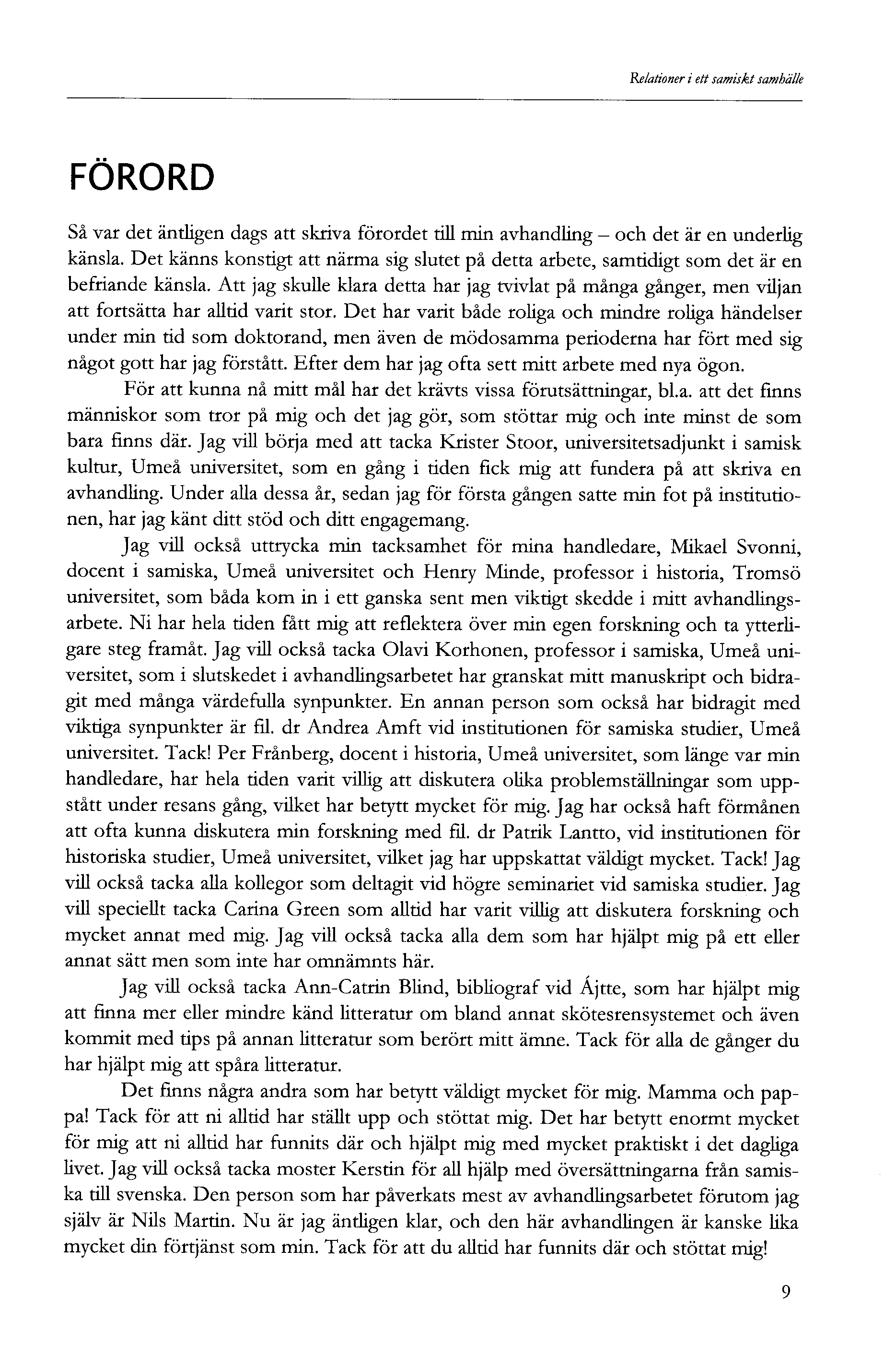 Relationer i ett samiskt samhälle FÖRORD Så var det äntligen dags att skriva förordet till min avhandling - och det är en underlig känsla.