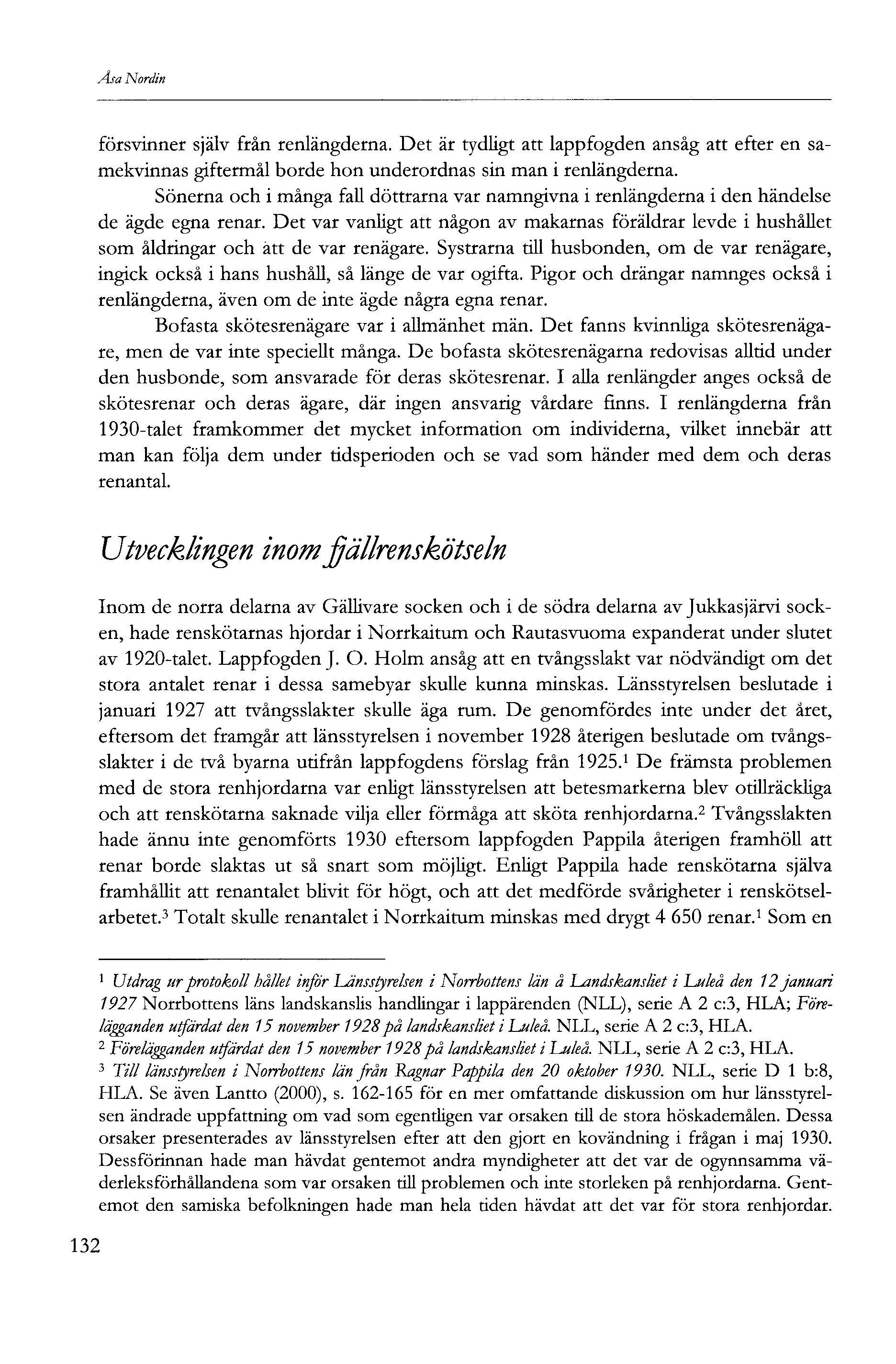 Åsa Nordin försvinner själv från renlängderna. Det är tydligt att lappfogden ansåg att efter en samekvinnas giftermål borde hon underordnas sin man i renlängderna.