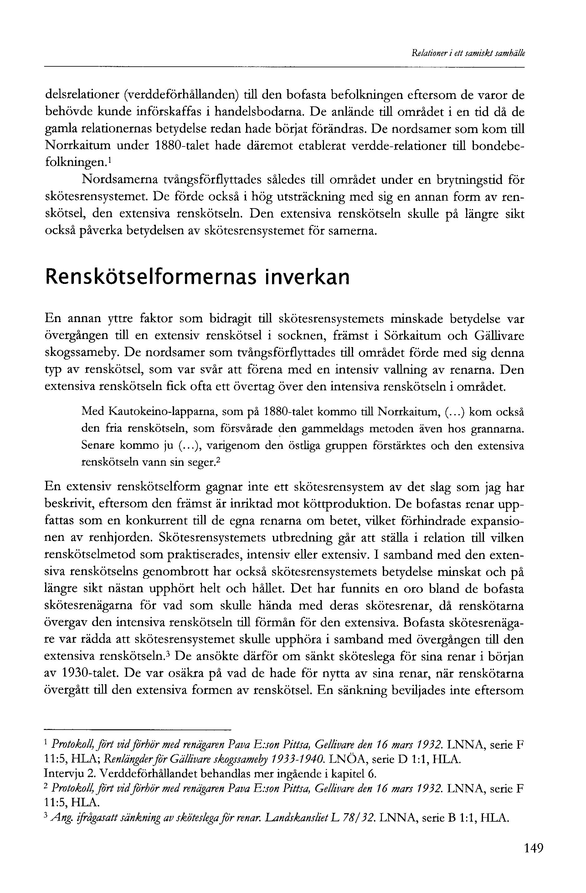 Relationer i ett samiskt samhälle delsrelationer (verddeförhållanden) till den bofasta befolkningen eftersom de varor de behövde kunde införskaffas i handelsbodarna.