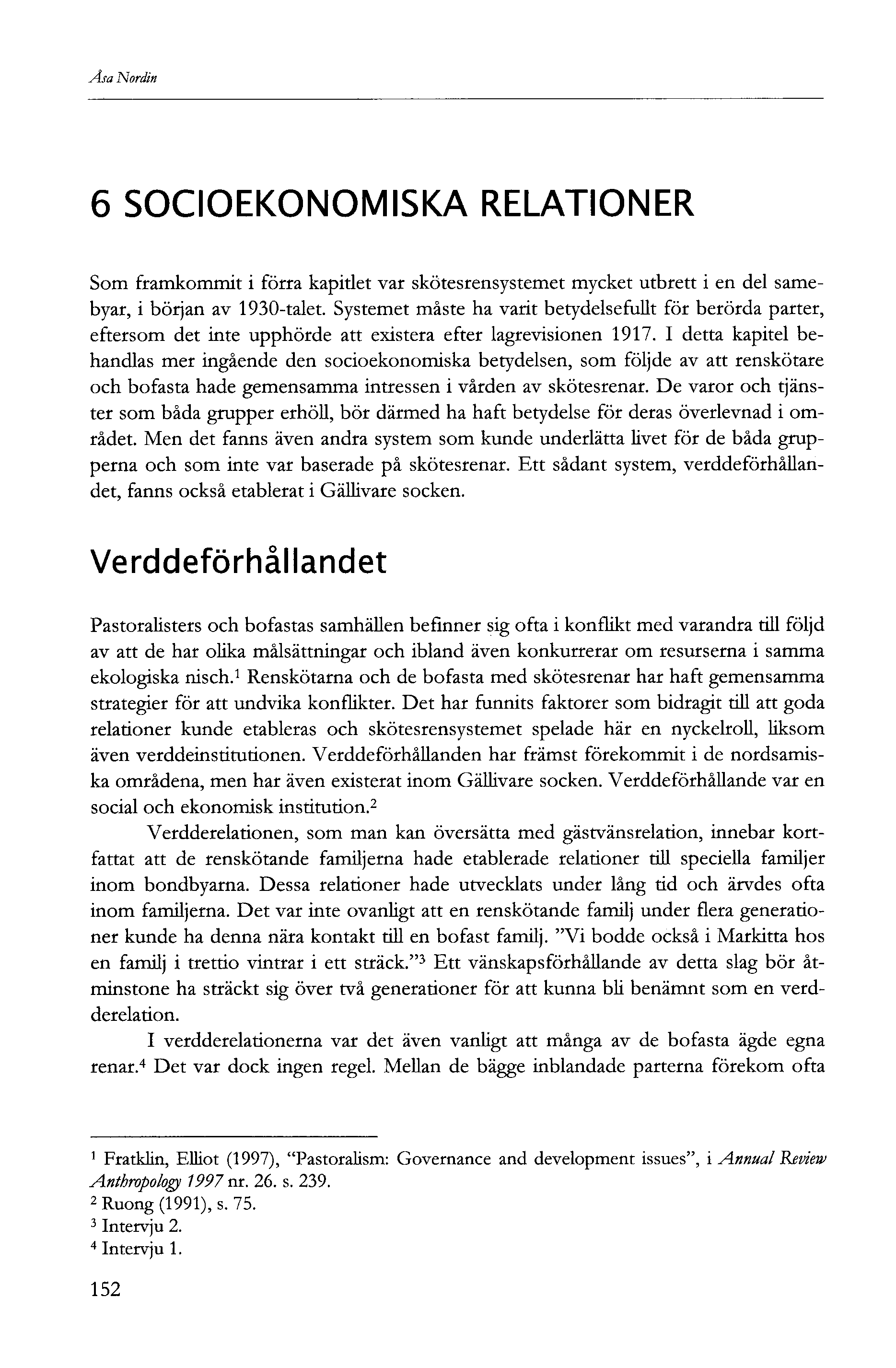 Åsa Nordin 6 SOCIOEKONOMISKA RELATIONER Som framkommit i förra kapitlet var skötesrensystemet mycket utbrett i en del samebyar, i början av 90-talet.