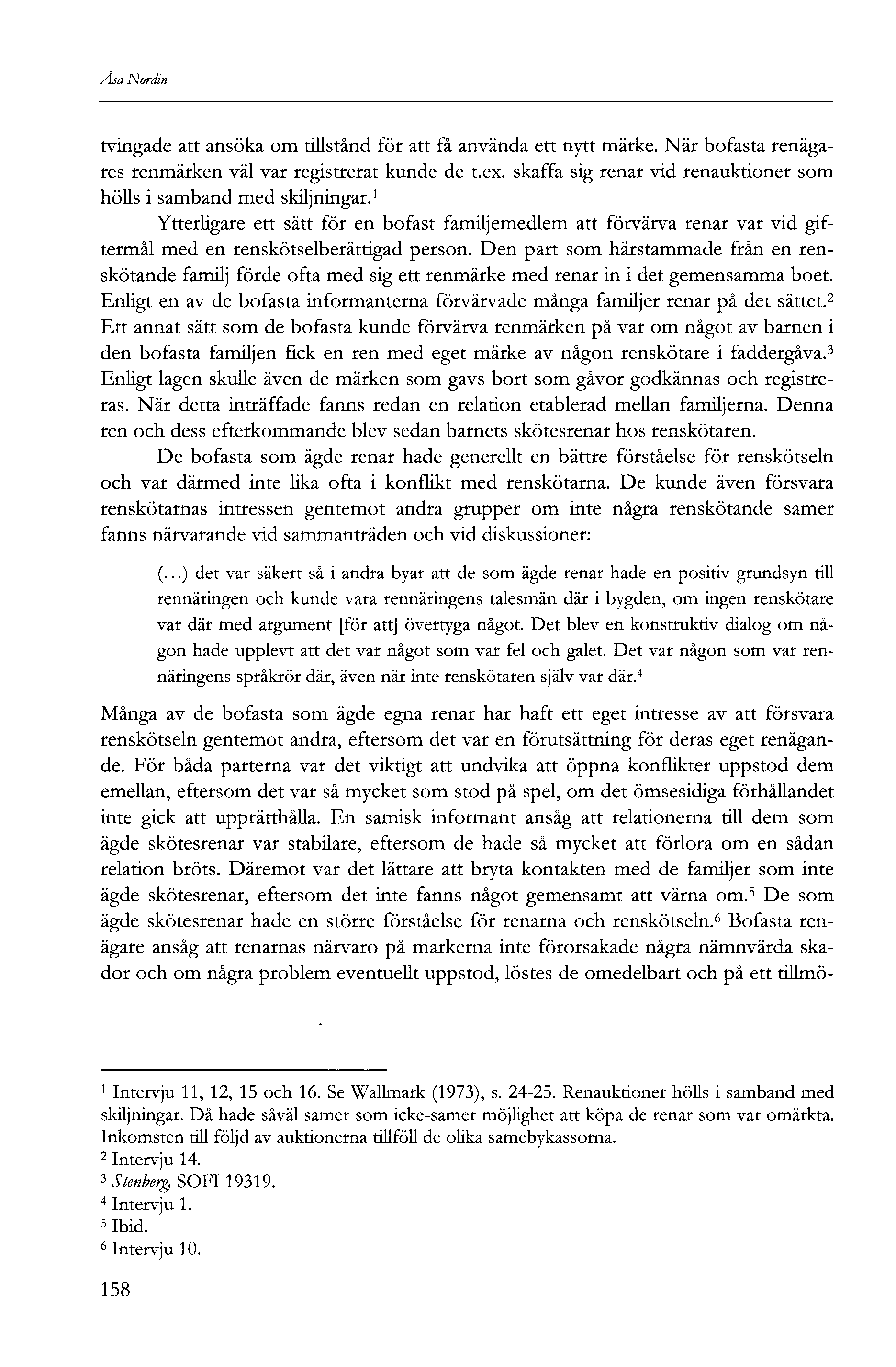 Åsa Nordin tvingade att ansöka om tillstånd för att få använda ett nytt märke. När bofasta renägares renmärken väl var registrerat kunde de t.ex.