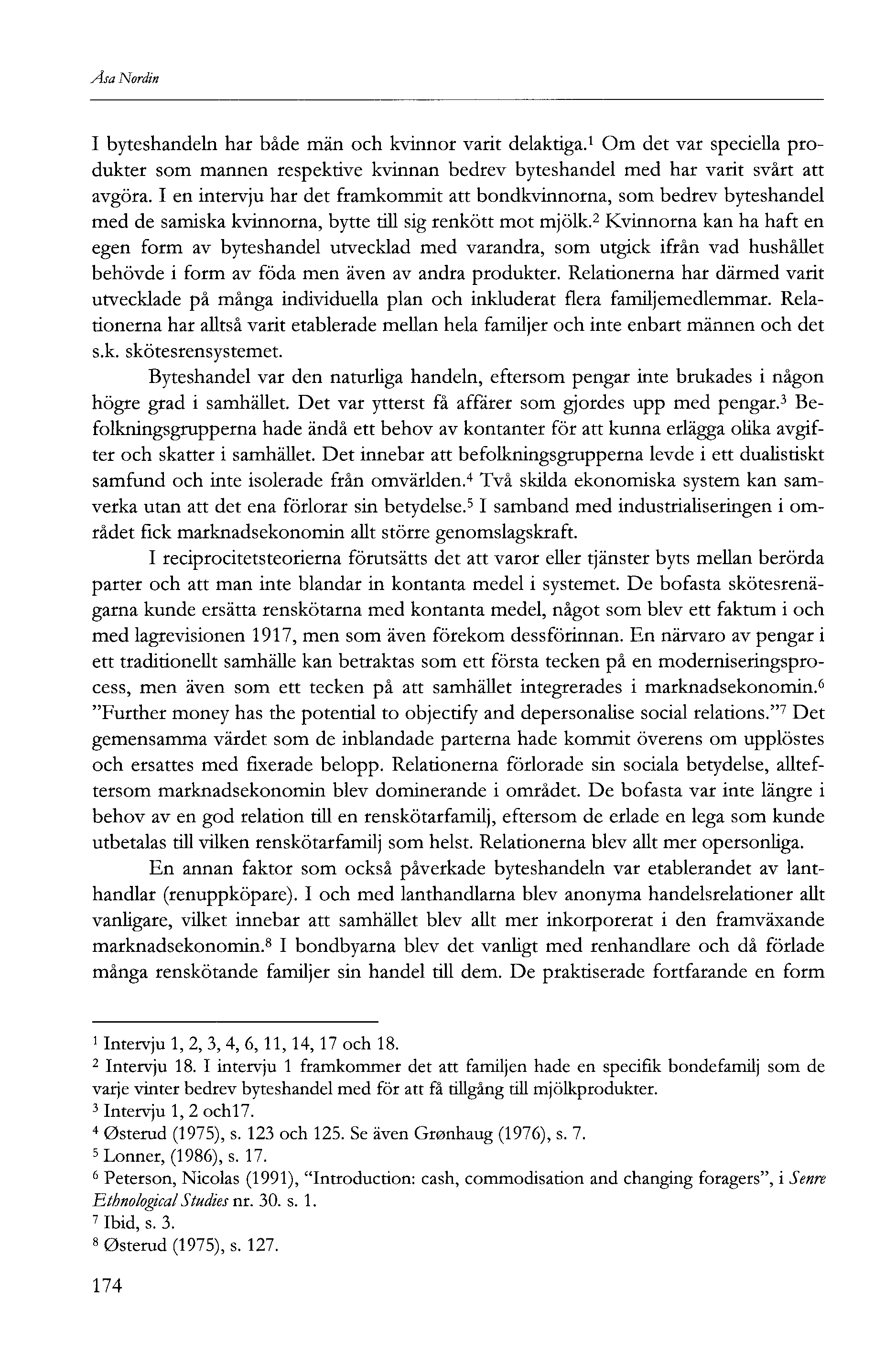 Åsa Nordin I byteshandeln har både män och kvinnor varit delaktiga. Om det var speciella produkter som mannen respektive kvinnan bedrev byteshandel med har varit svårt att avgöra.