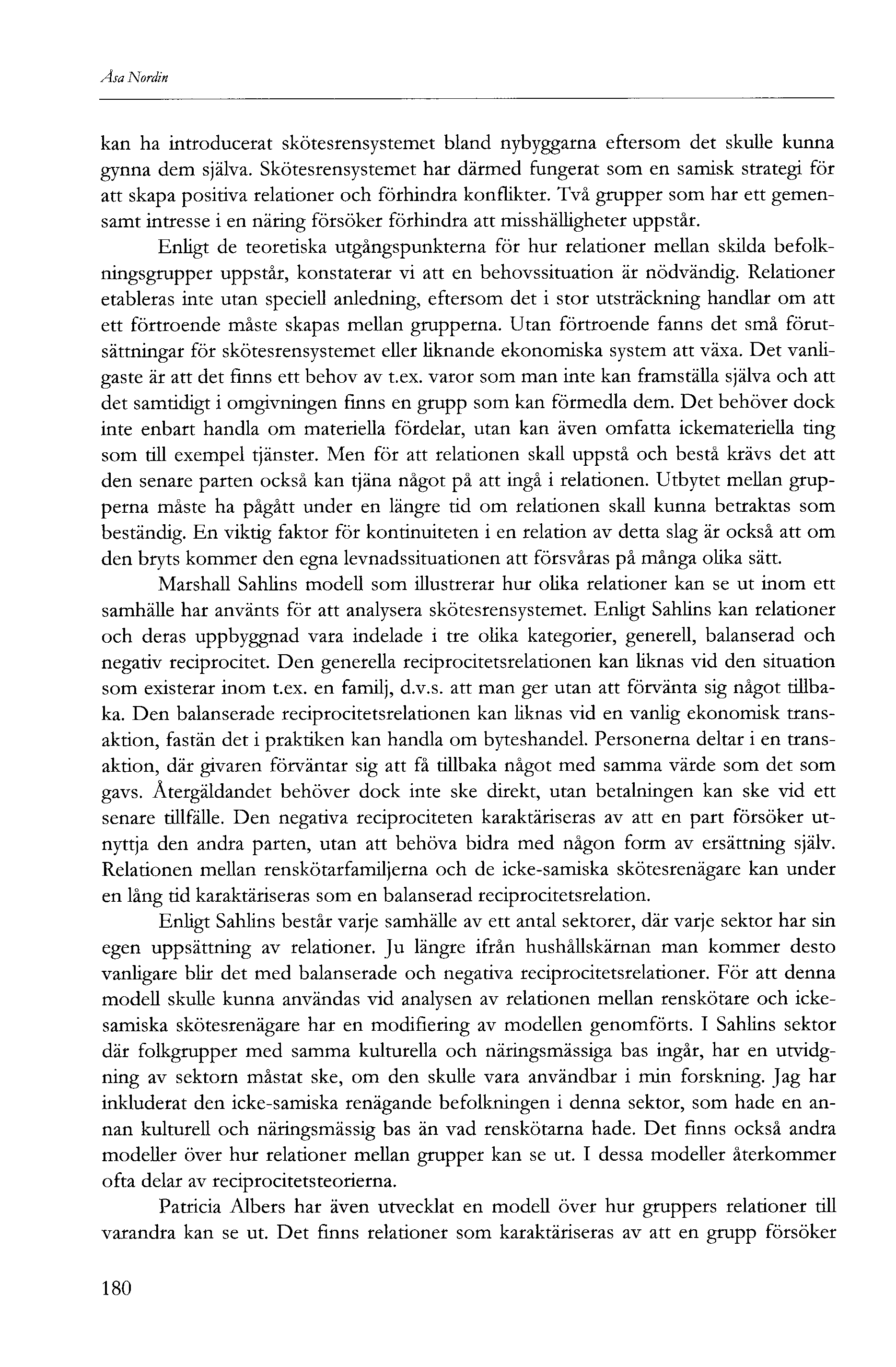 Åsa Nordin kan ha introducerat skötesrensystemet bland nybyggarna eftersom det skulle kunna gynna dem själva.