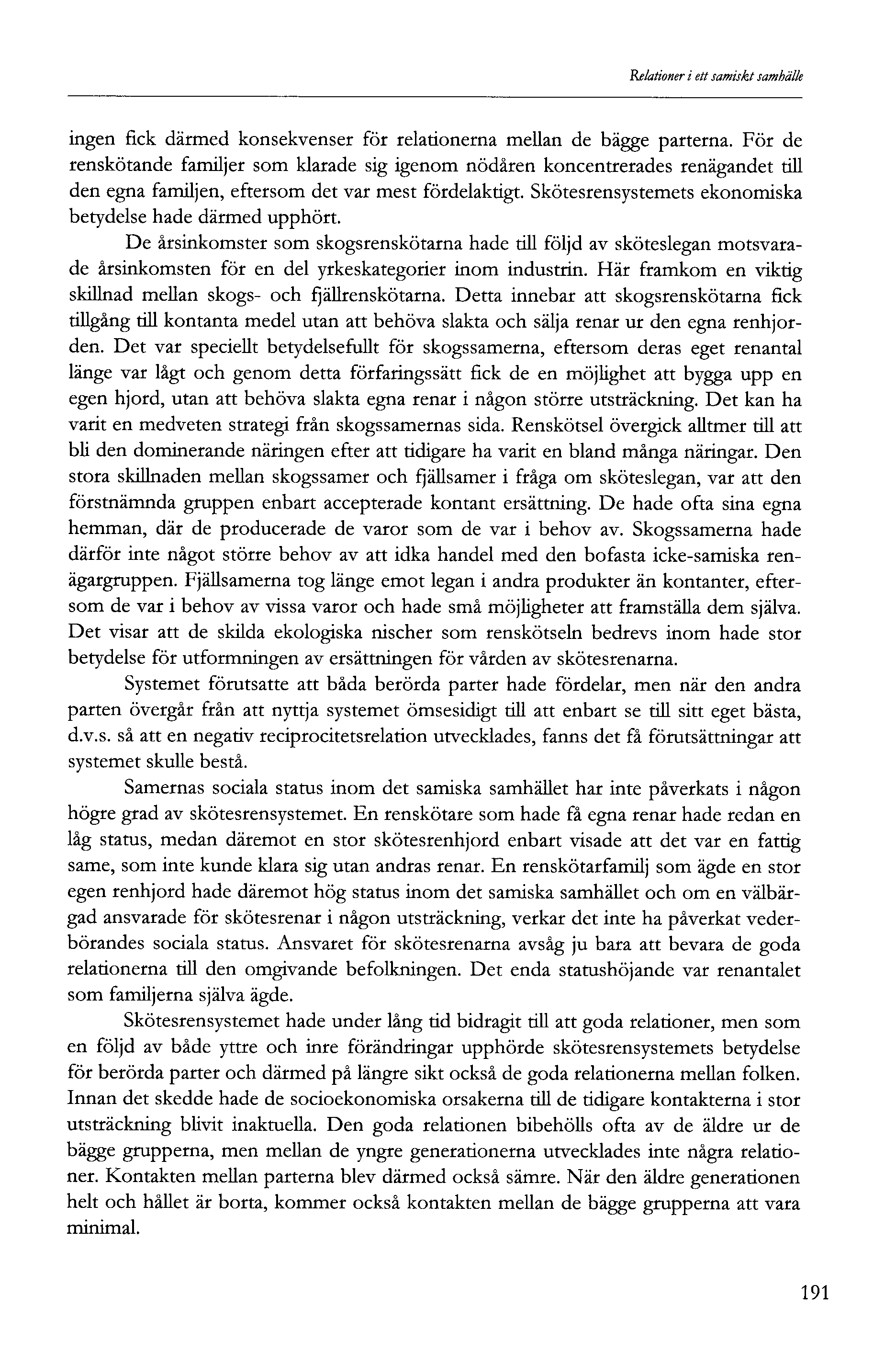 Relationer i ett samiskt samhälle ingen fick därmed konsekvenser för relationerna mellan de bägge parterna.