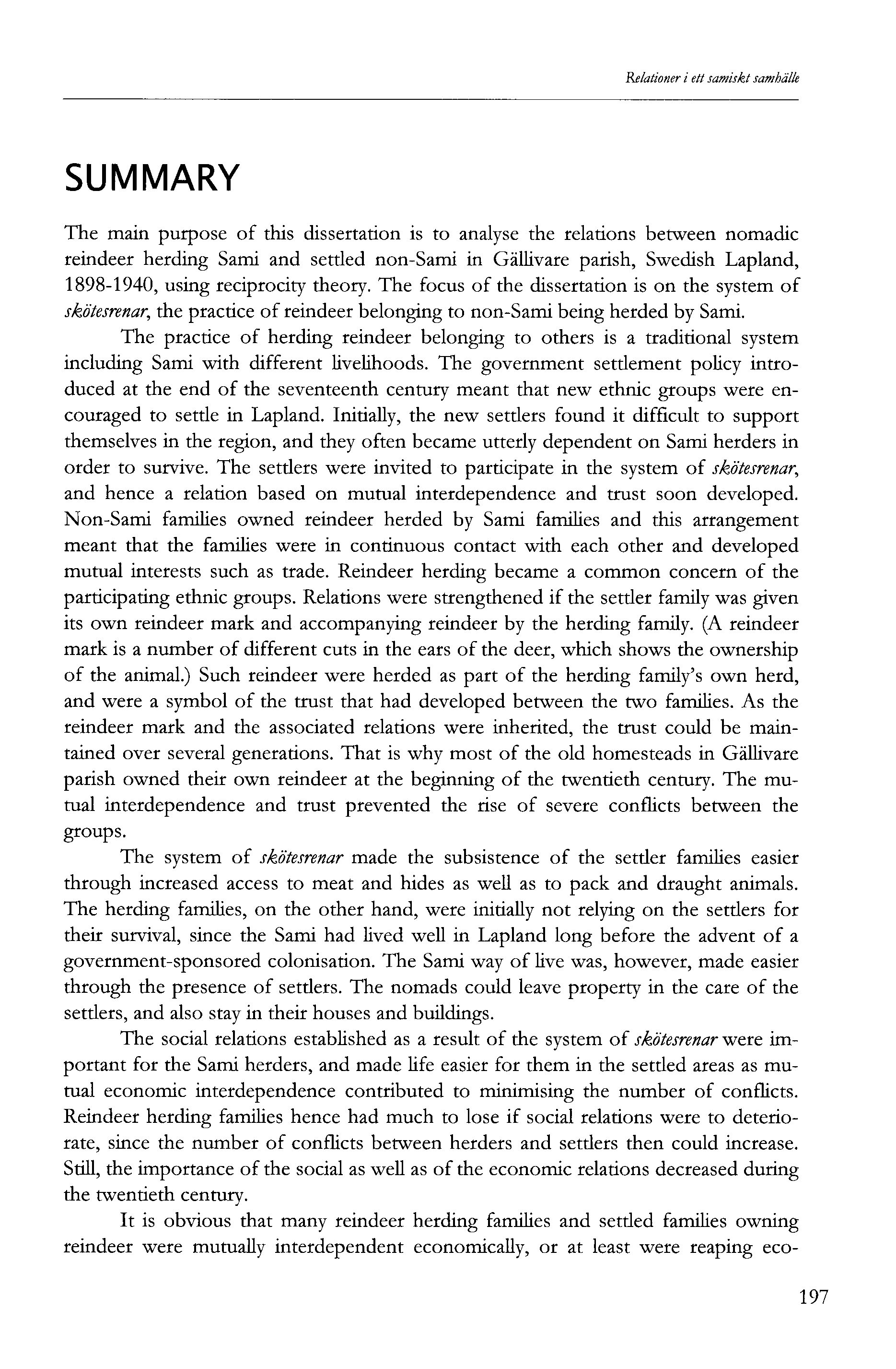Relationer i ett samiskt samhälle SU M MARY The main purpose of this dissertation is to analyse the relations between nomadic reindeer herding Sami and settled non-sami in Gällivare parish, Swedish