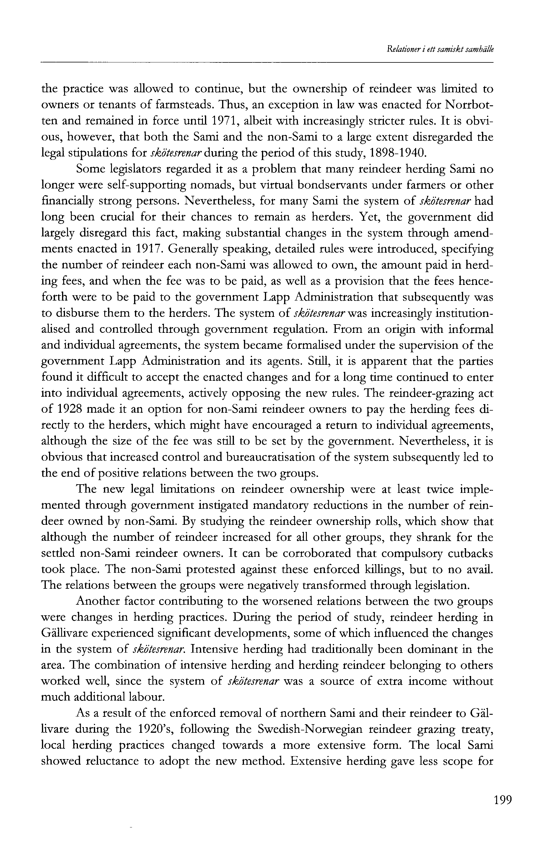 Relationer i ett samiskt samhälle the practice was allowed to continue, but the ownership of reindeer was limited to owners or tenants of farmsteads.