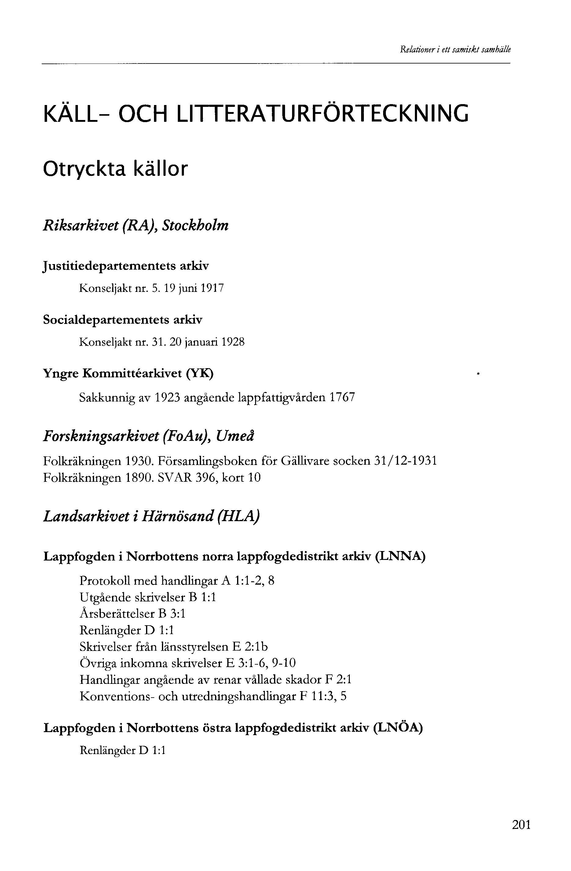 Relationer i ett samiskt samhälle KÄLL- OCH LITTERATURFÖRTECKNING Otryckta källor Riksarkivet (RA), Stockholm Justitiedepartementets arkiv Konseljakt nr. 5.