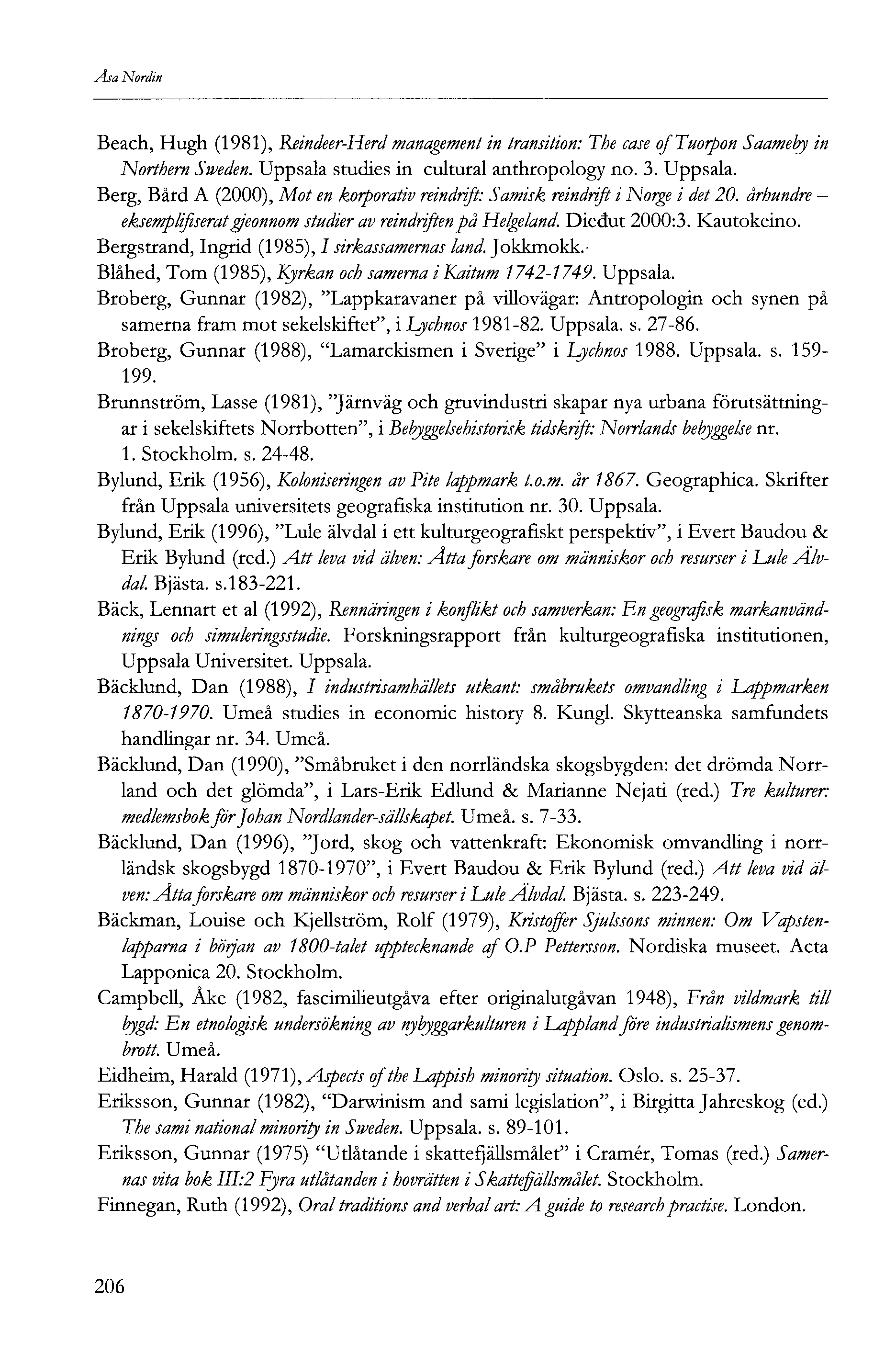 Åsa Nordin Beach, Hugh (98), Reindeer-Herd management in transition: The case oftuorpon Saameby in Northern Smden. Uppsala 