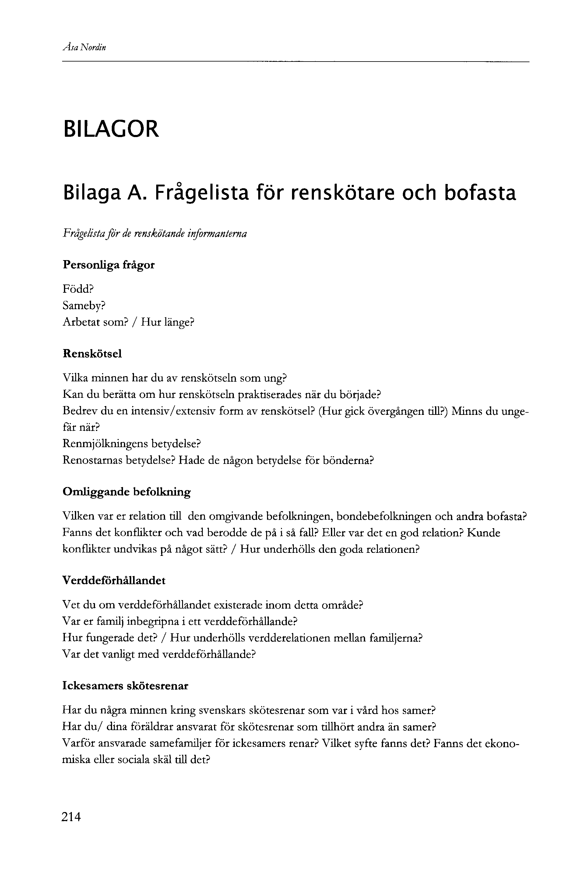 Åsa Nordin BILAGOR Bilaga A. Frågelista för renskötare och bofasta Frågelista fór de renskötande informanterna Personliga frågor Född? Sameby? Arbetat som? / Hur länge?