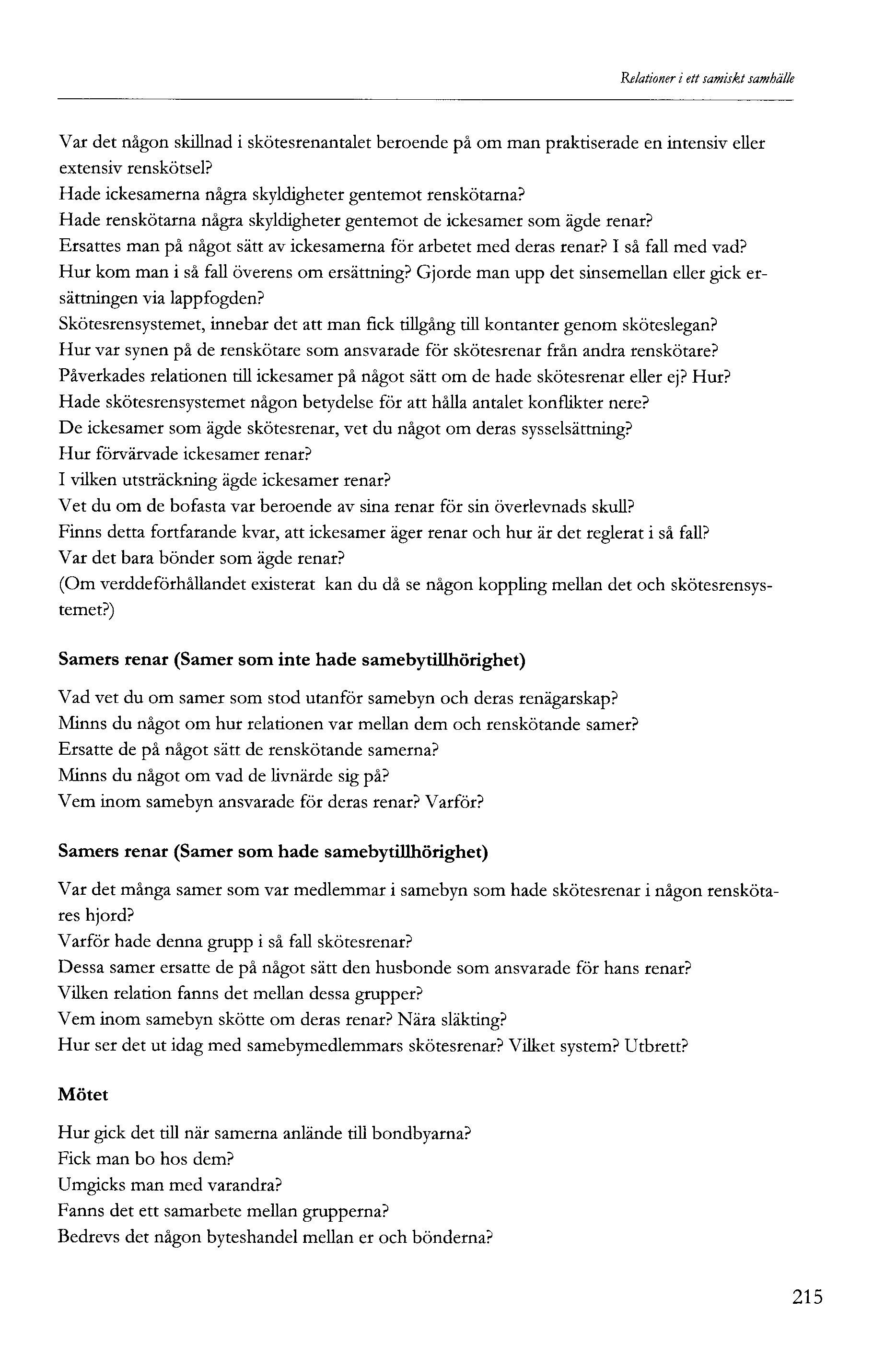 Relationer i ett samiskt samhälle Var det någon skillnad i skötesrenantalet beroende på om man praktiserade en intensiv eller extensiv renskötsel?