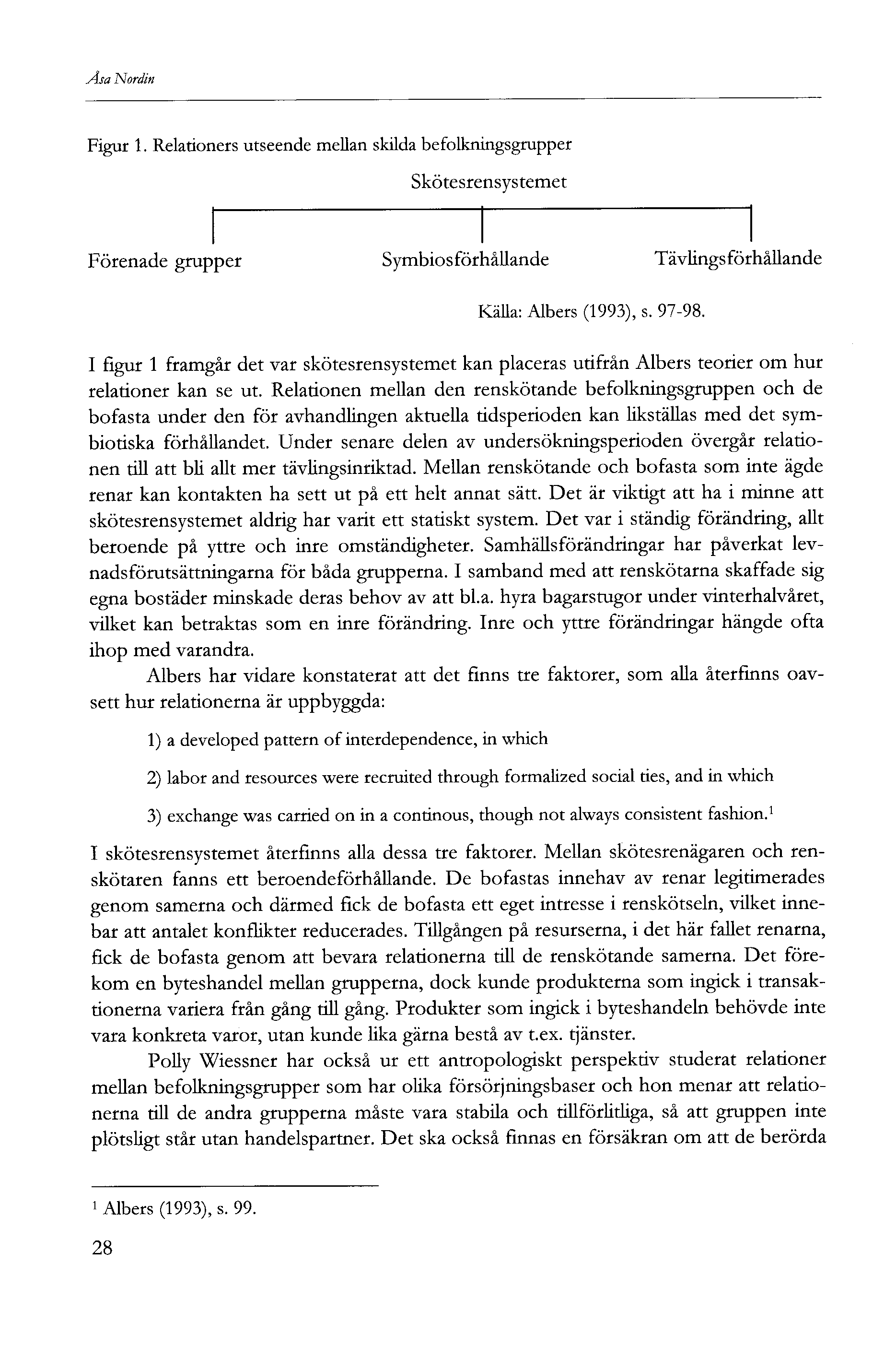 Åsa Nordin Figur. Relationers utseende mellan skilda befolkningsgrupper Skötesrensystemet Förenade grupper Symbiosförhållande Tävlingsförhållande Källa: Albers (99), s. 97-98.