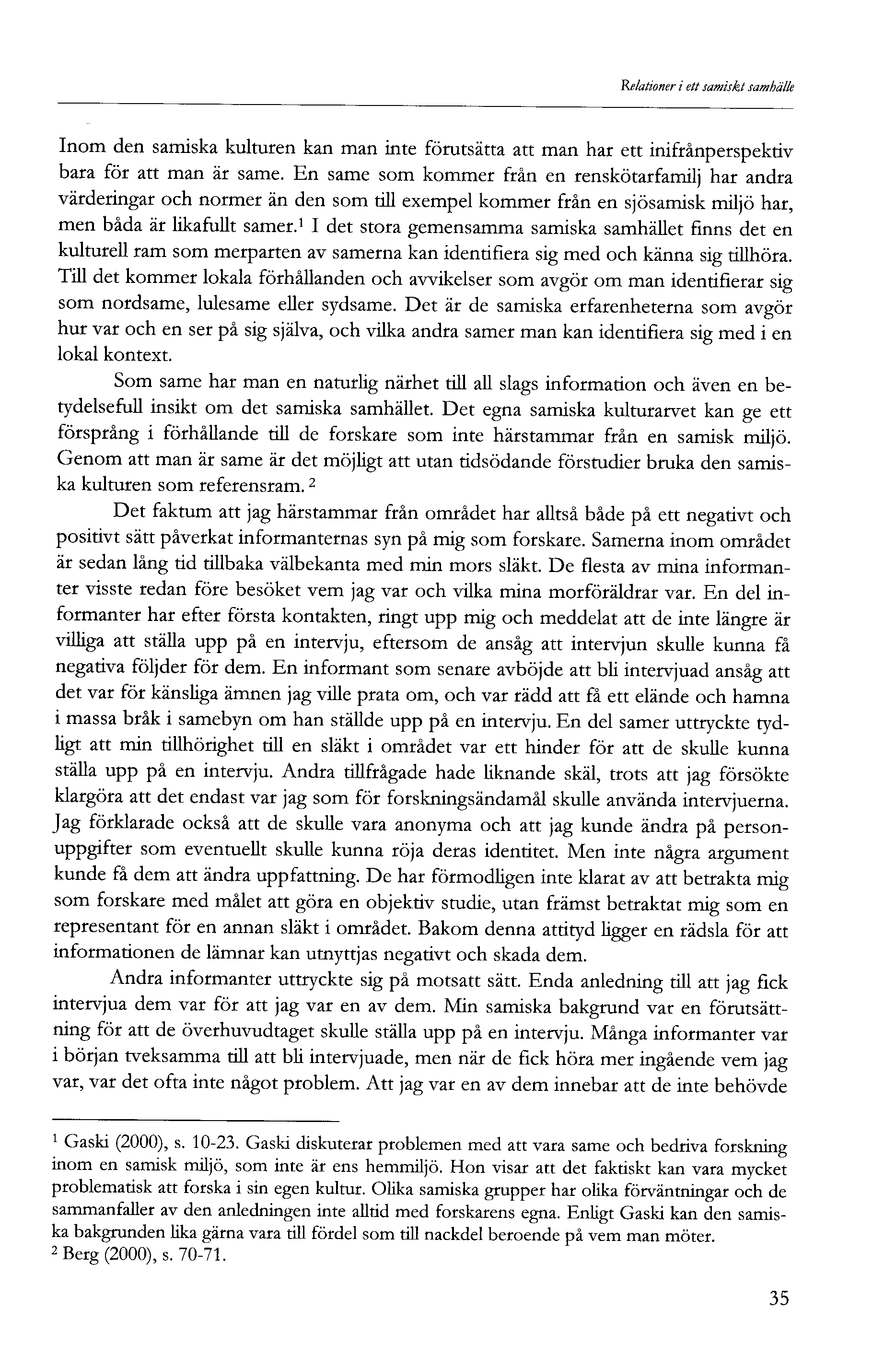 Relationer i ett samiskt samhälle Inom den samiska kulturen kan man inte förutsätta att man har ett inifrånperspektiv bara för att man är same.