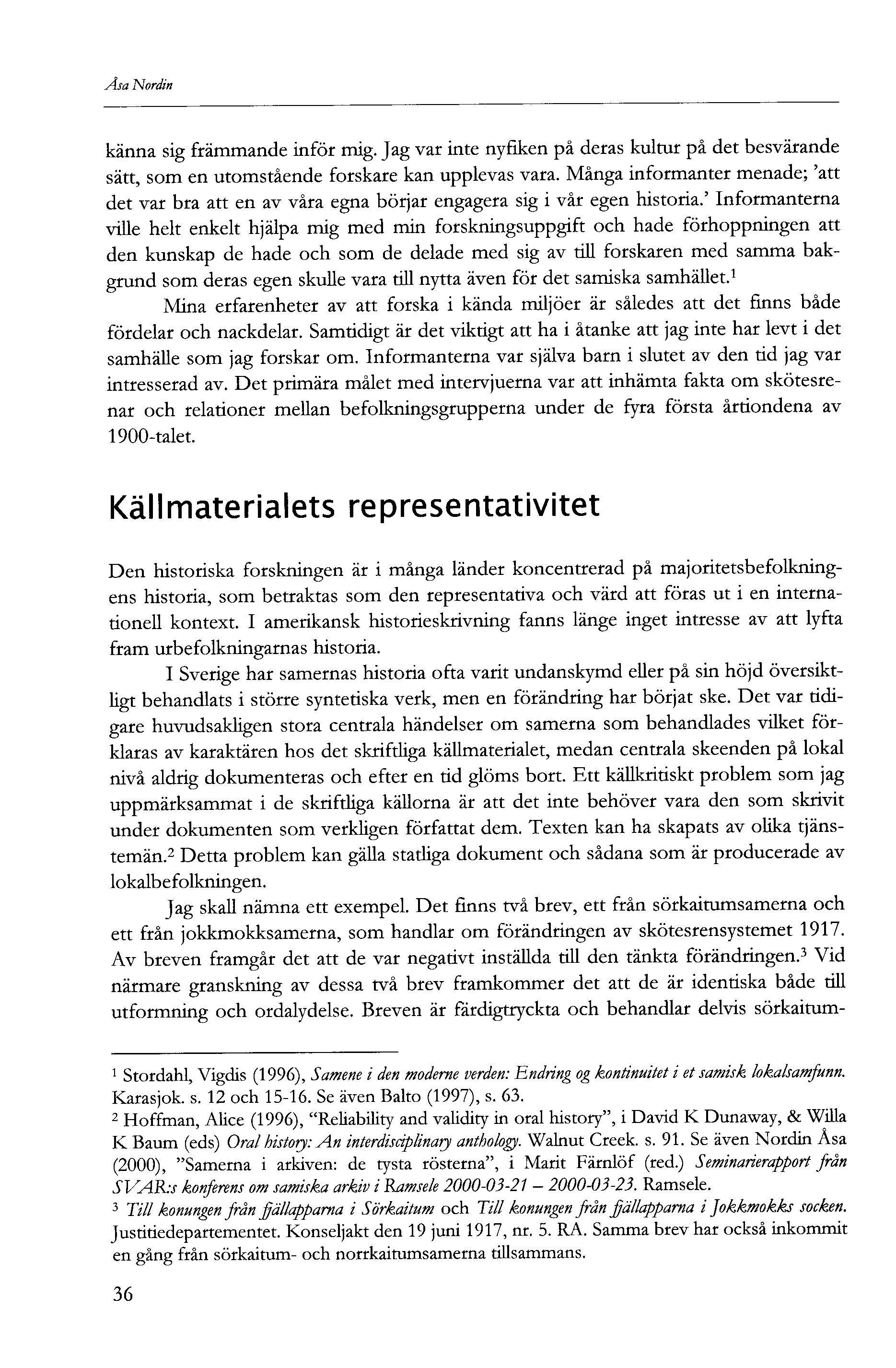 Åsa Nordin känna sig främmande inför mig. Jag var inte nyfiken på deras kultur på det besvärande sätt, som en utomstående forskare kan upplevas vara.