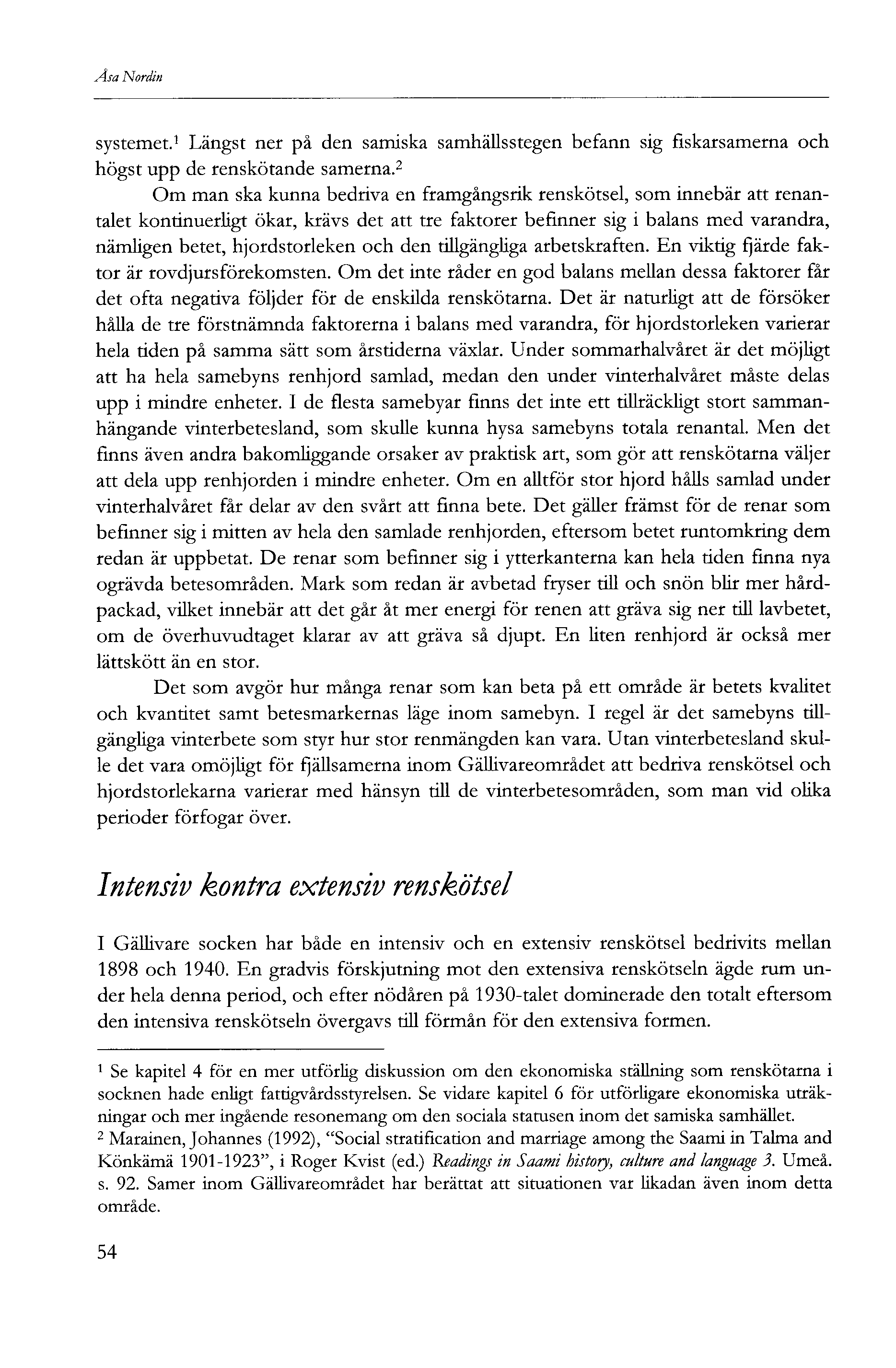 Åsa Nordin systemet. Längst ner på den samiska samhällsstegen befann sig fiskarsamerna och högst upp de renskötande samerna.