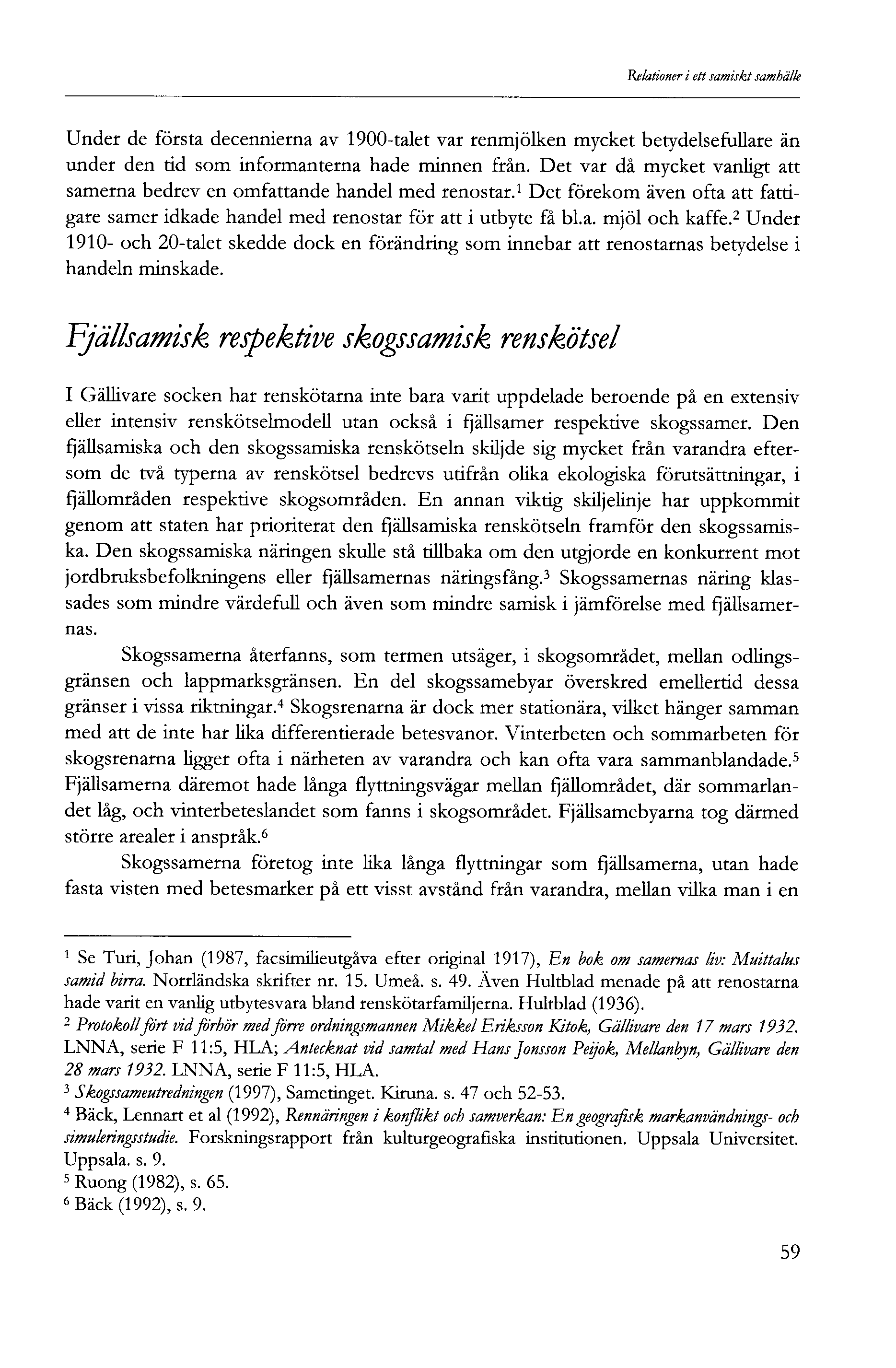 Relationer i ett samiskt samhälle Under de första decennierna av 900-talet var renmjölken mycket betydelsefullare än under den tid som informanterna hade minnen från.