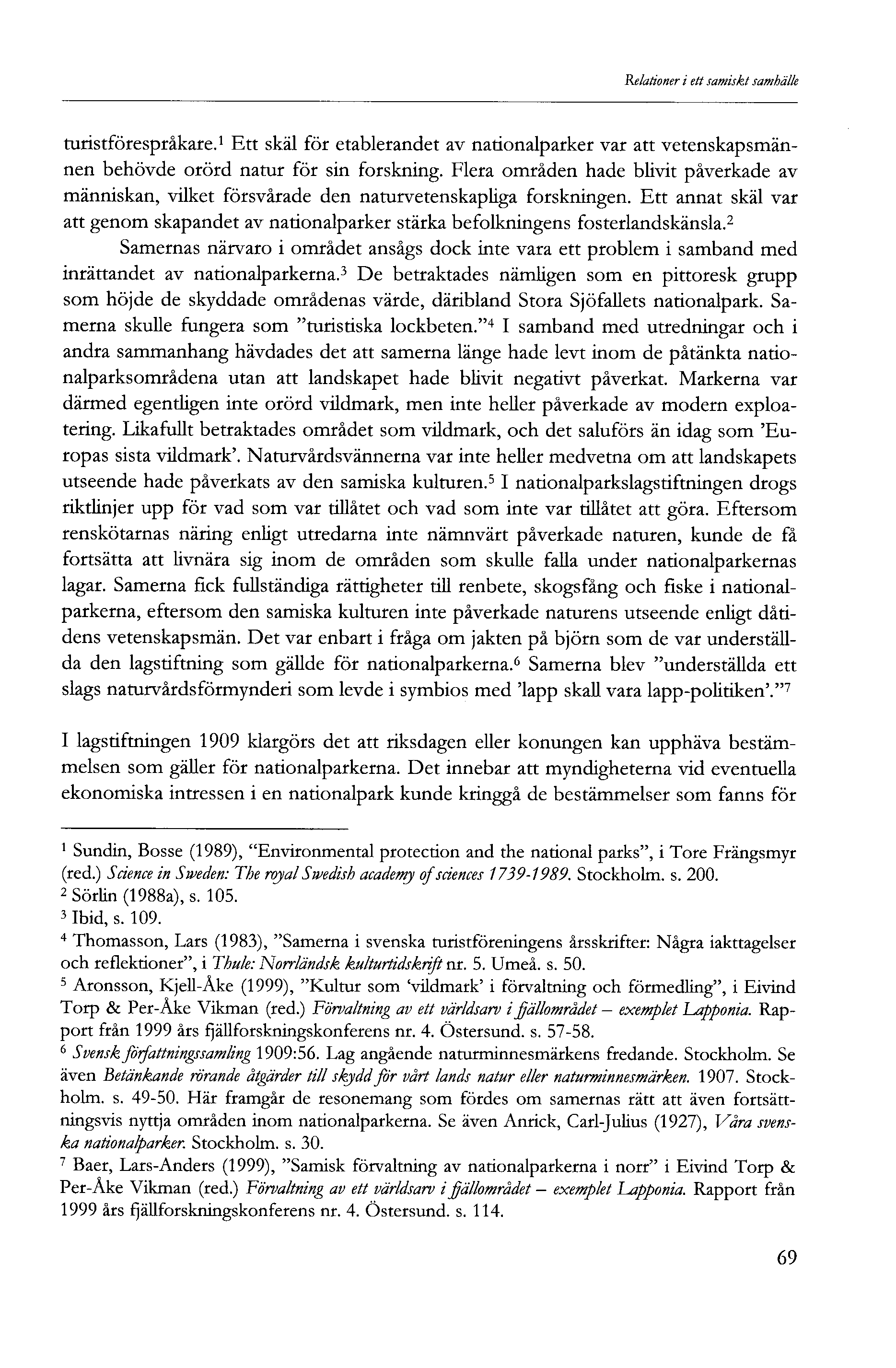 Relationer i ett samiskt samhälle turistförespråkare. Ett skäl för etablerandet av nationalparker var att vetenskapsmännen behövde orörd natur för sin forskning.