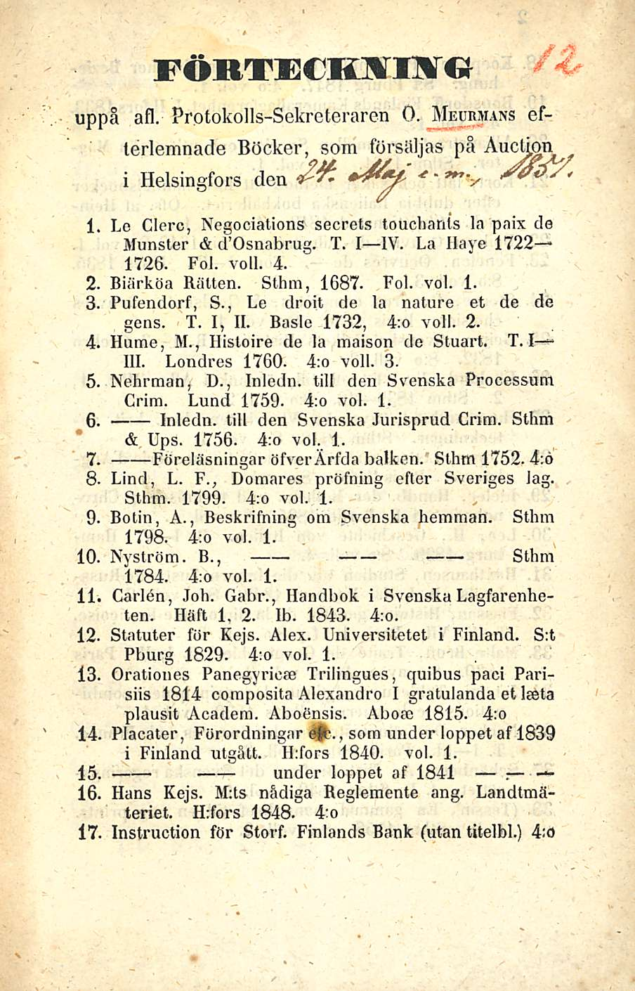 FÖRTECimm^ uppå afl. Protokolls-Sekreteraren 0. Medrmans efterlemnade Böcker, som försäljas på Auctkm i Helsingfors den? 1. Le Clerc, Negociations secrets touchanis la paix de Munster & d Osnabrug. T.