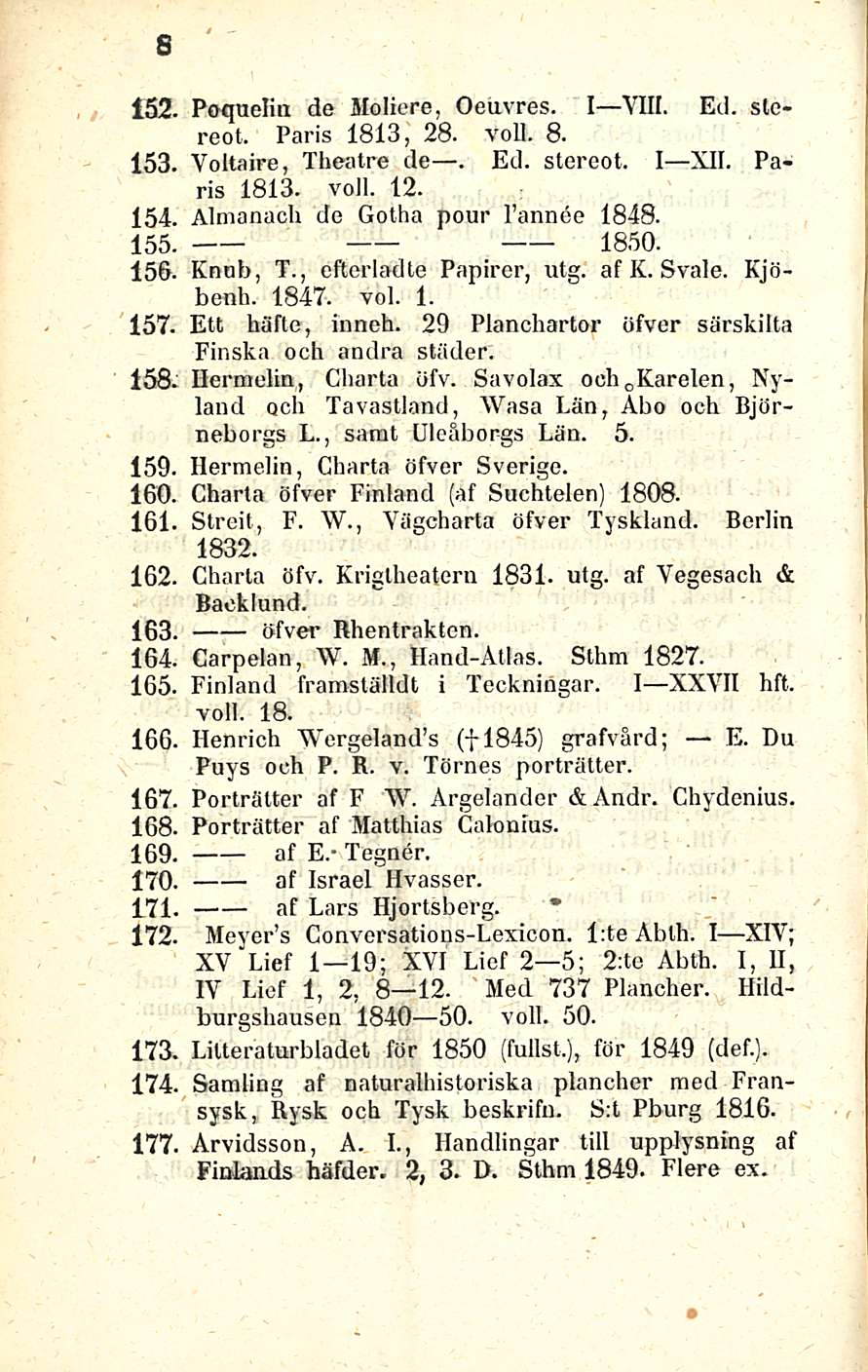 s 152. Poquelin de Moliere, Oeuvres. I VIII. Ed. stereot. Paris 1813, 28. voll. 8. Voltaire, Theatre de. 153. Ed. stereot. I XII. Paris 1813. voll. 12. 154. Almanach de Gotha pour I annee 1848. 155.